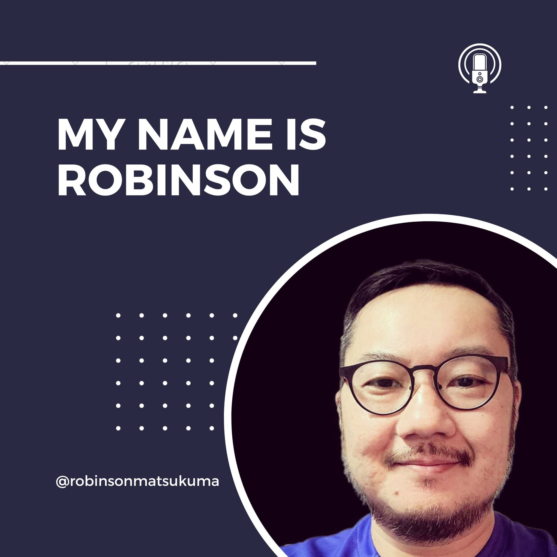 My Name Is Robinson Matsukuma - Podcasts