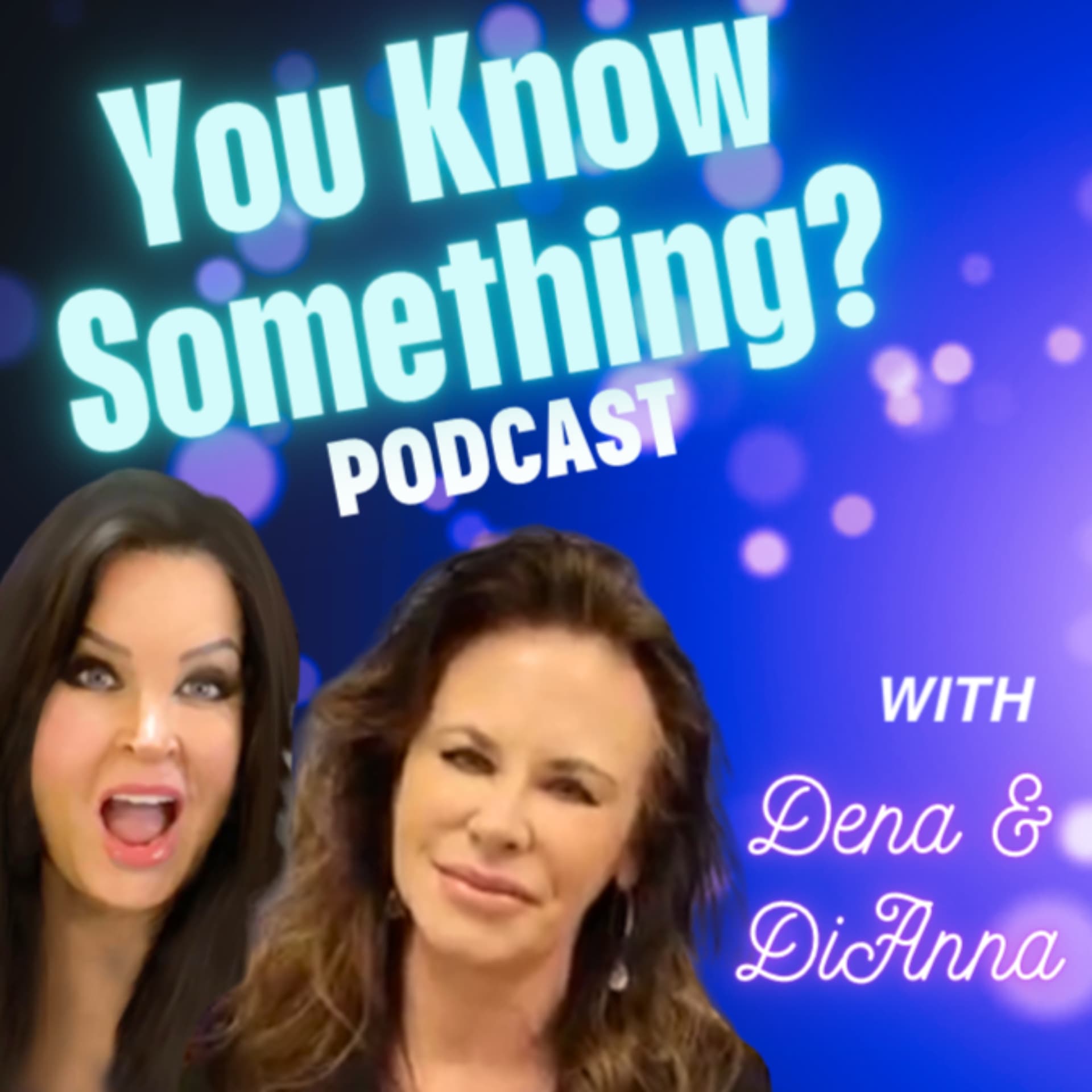 You Know Something? with Dena and DiAnna - Podcasts