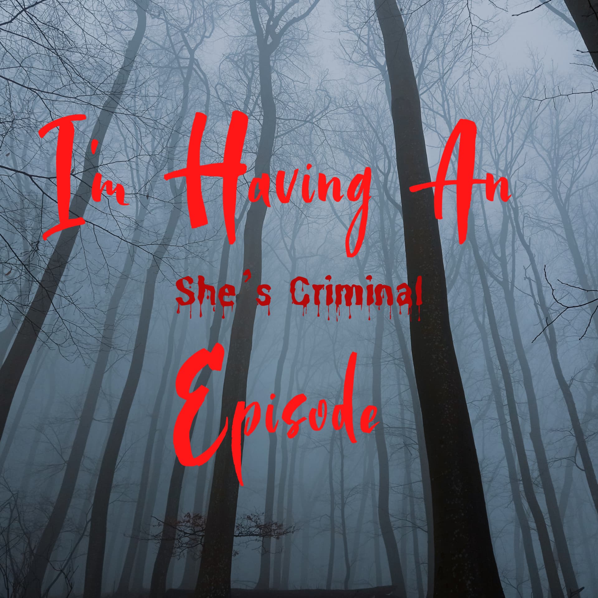 I'm Having An Episode: She's Criminal - Podcasts