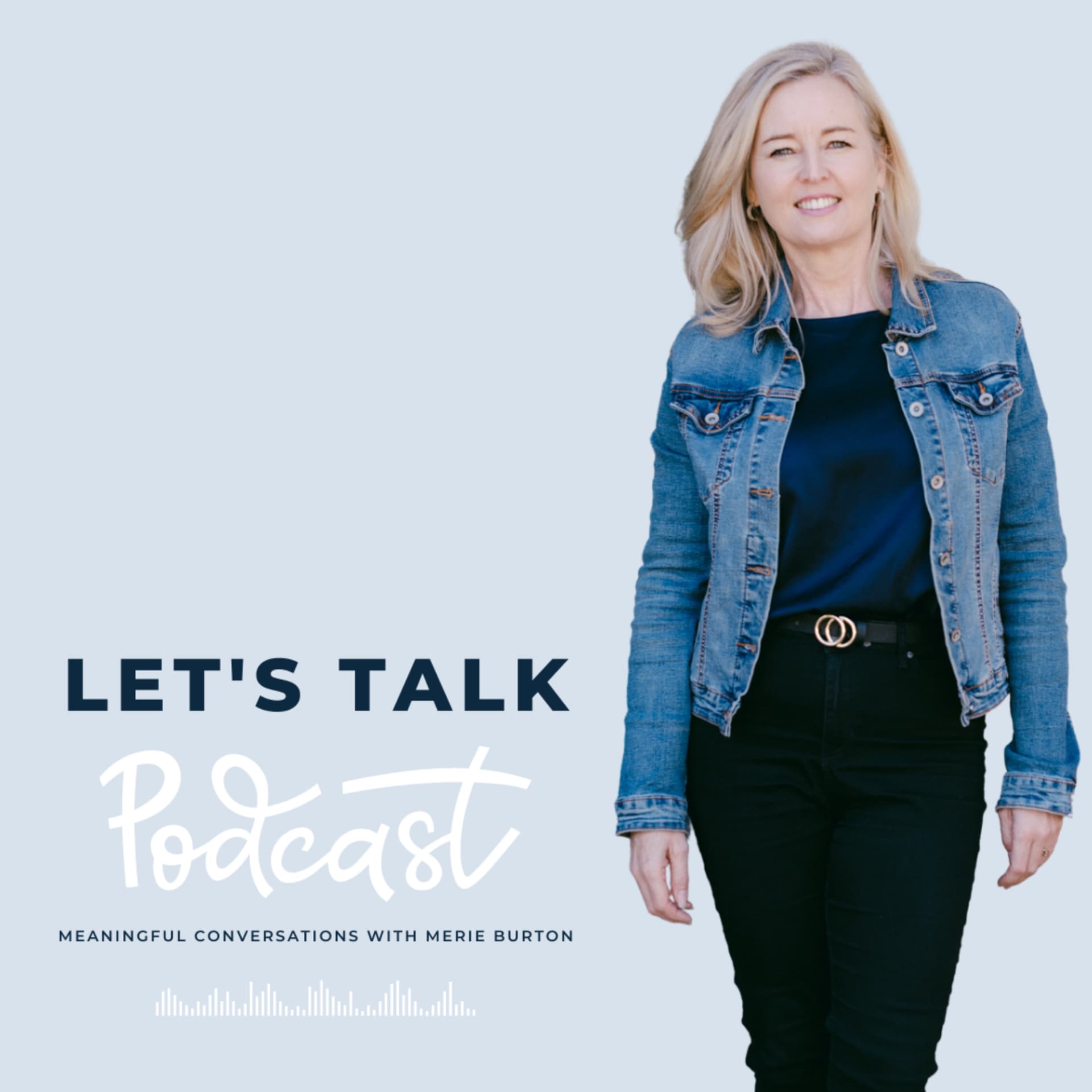 Let's Talk: Meaningful conversations with Merie Burton - Podcasts