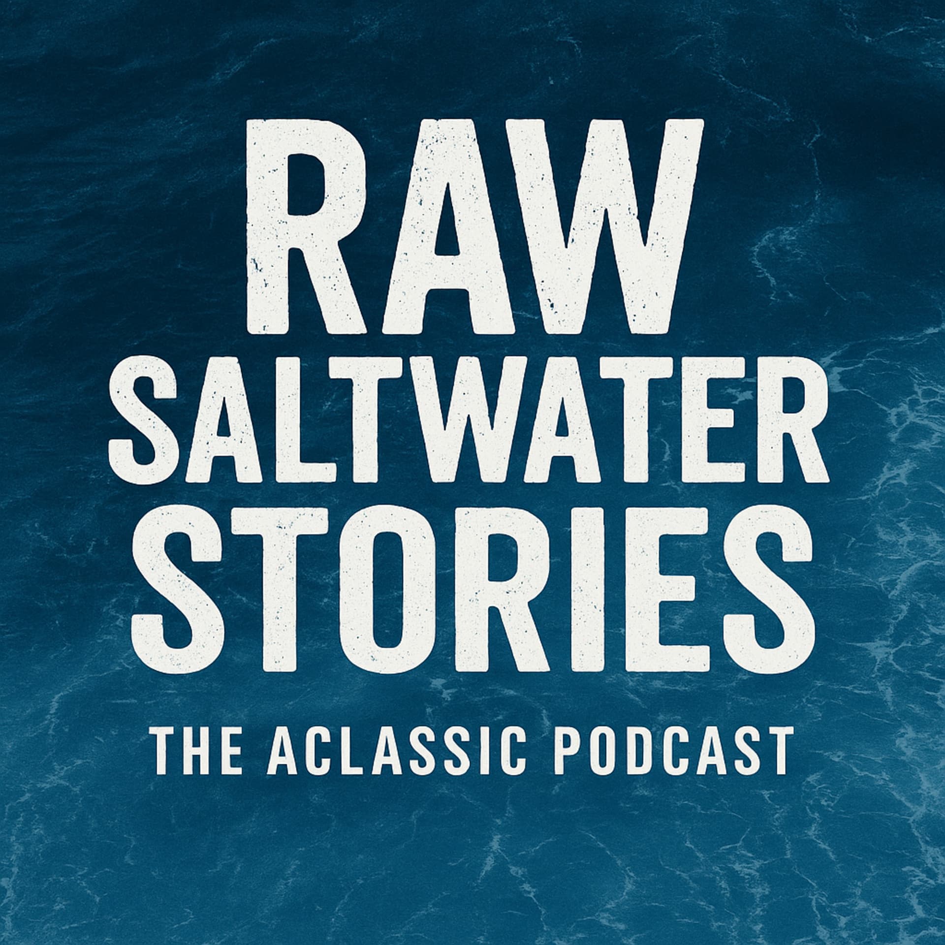 Raw Saltwater Stories - The Aclassic Podcast - Season 3 coming soon! - Podcasts