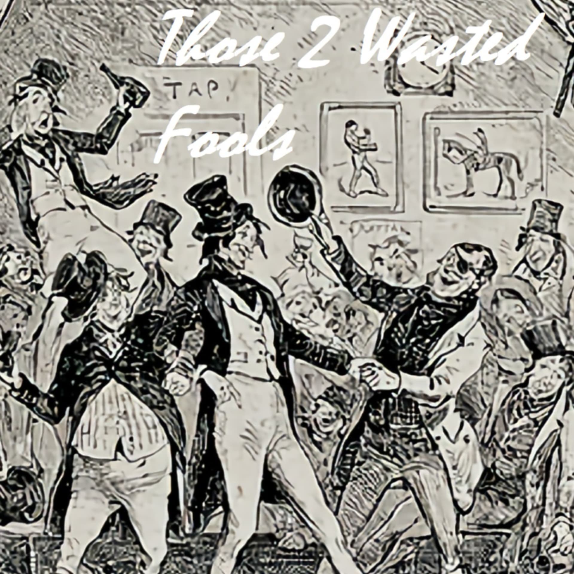 Those 2 Wasted Fools - Podcasts