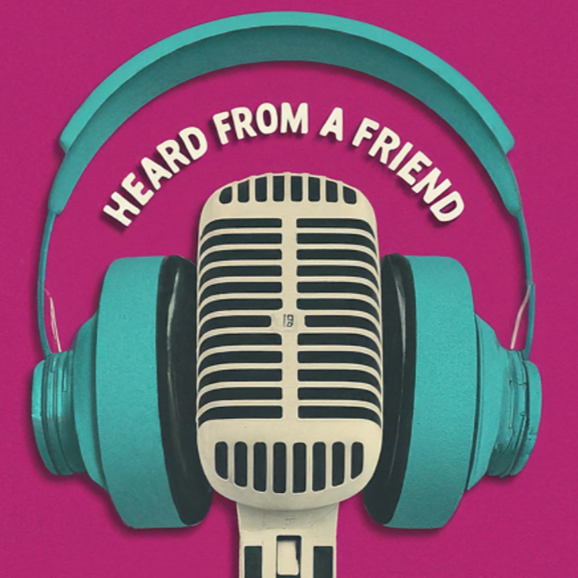 Heard From a Friend - Podcasts