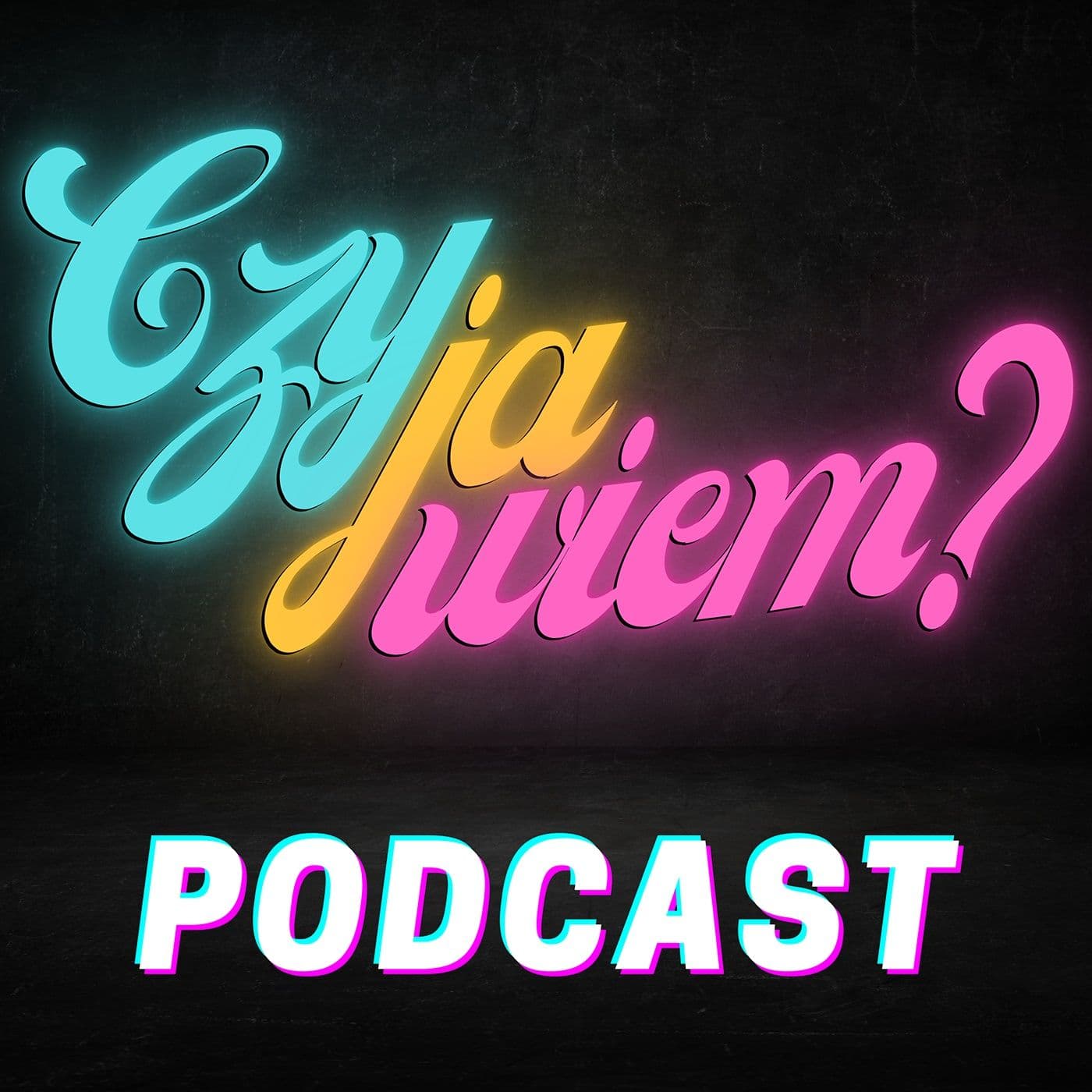 Czy ja wiem? - Podcasts