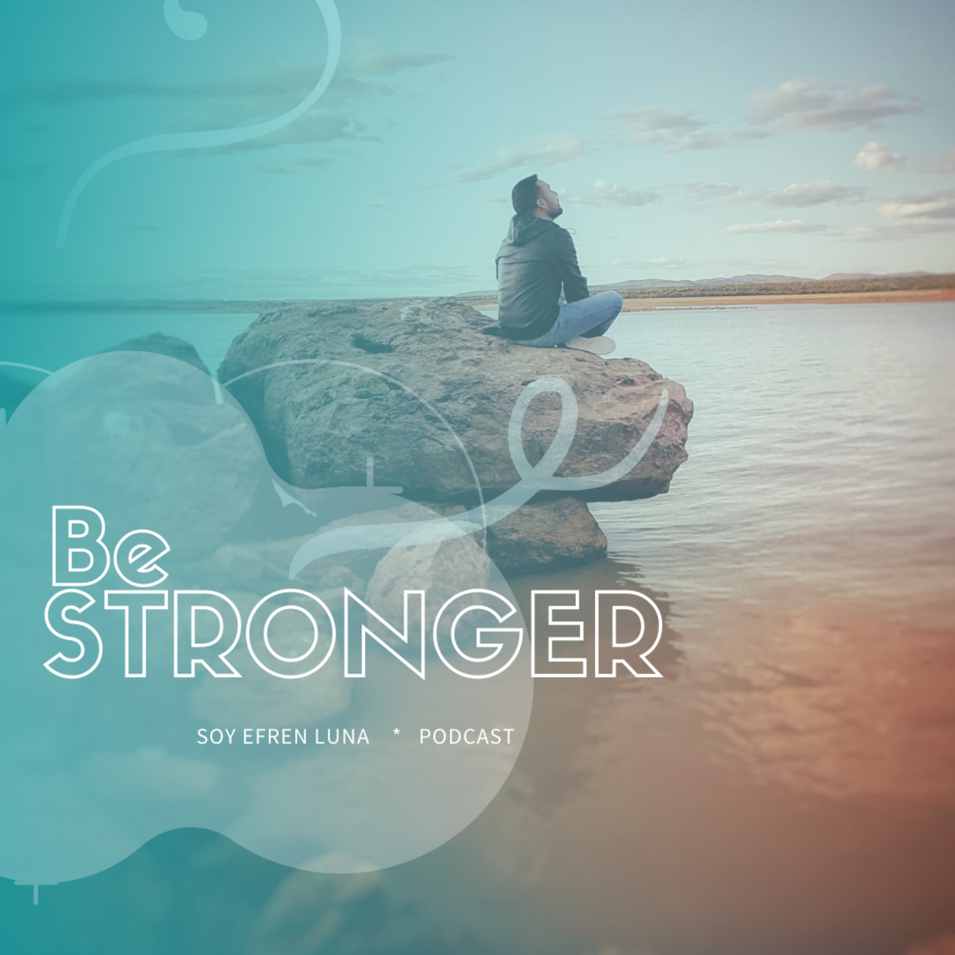 Soy Efren Luna (Be Stronger) - Podcasts