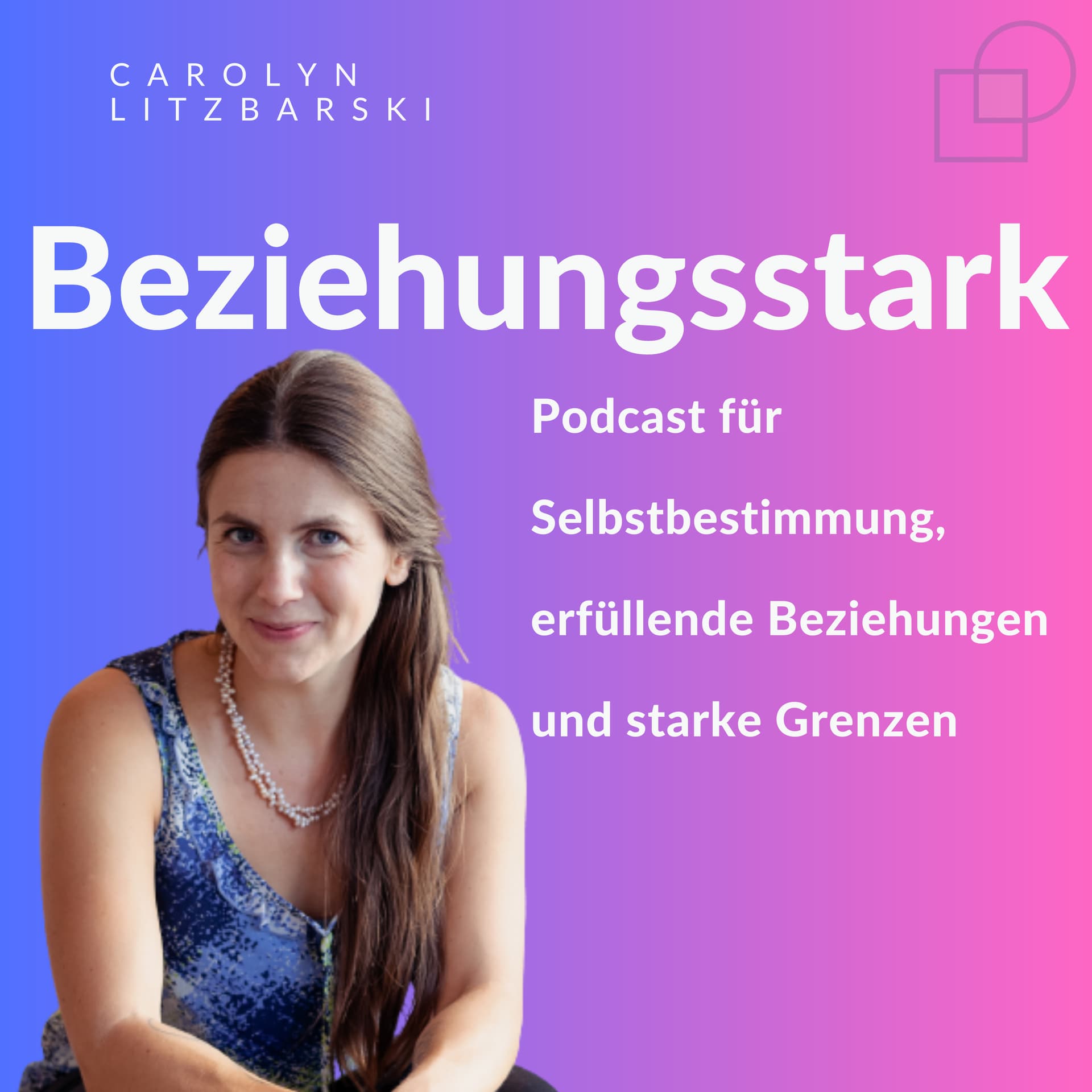 Beziehungsstark - der Podcast für Selbstbestimmung, erfüllende Beziehungen und starke Grenzen. - Podcasts