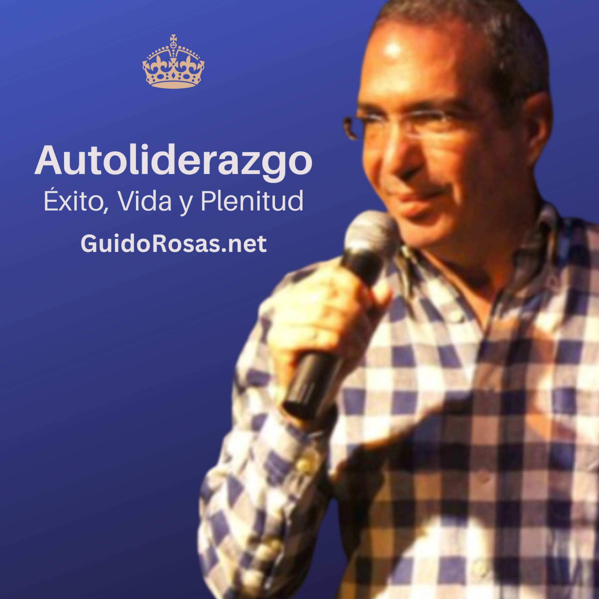 Guido Rosas - Autoliderazgo - Éxito, Vida y Plenitud - Podcasts