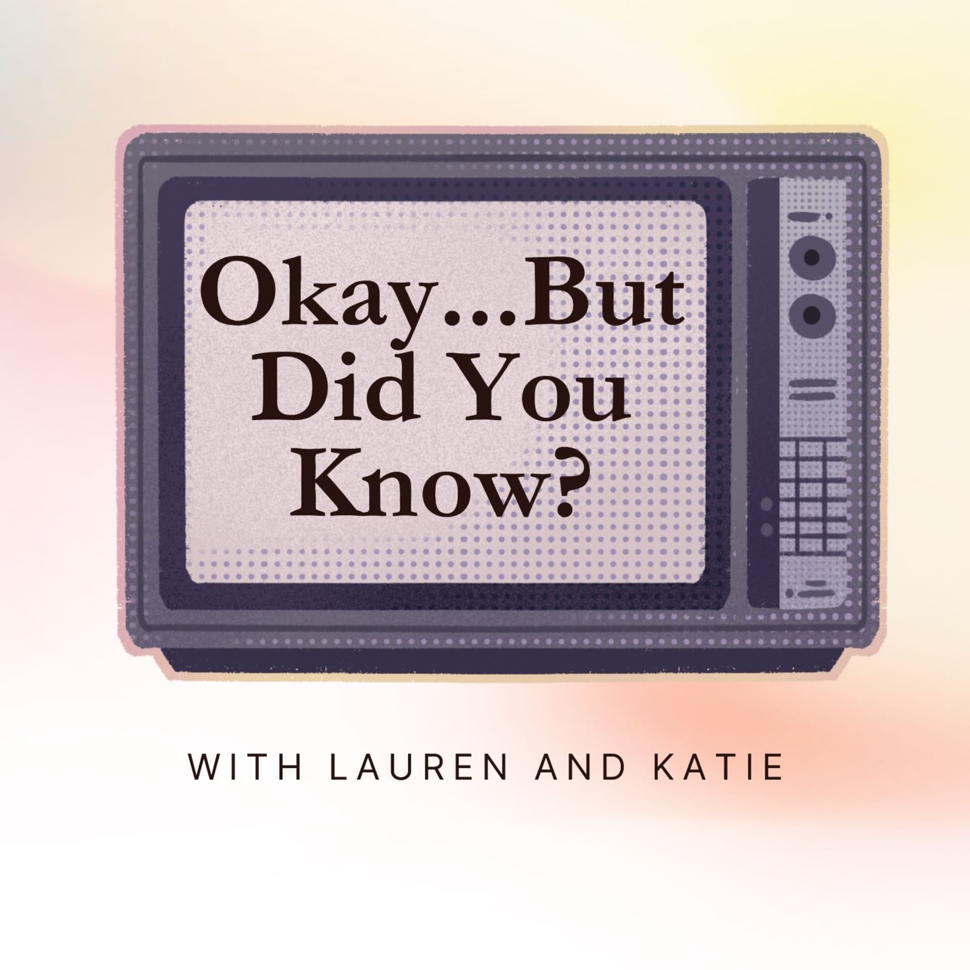 Okay But Did You Know? - Podcasts