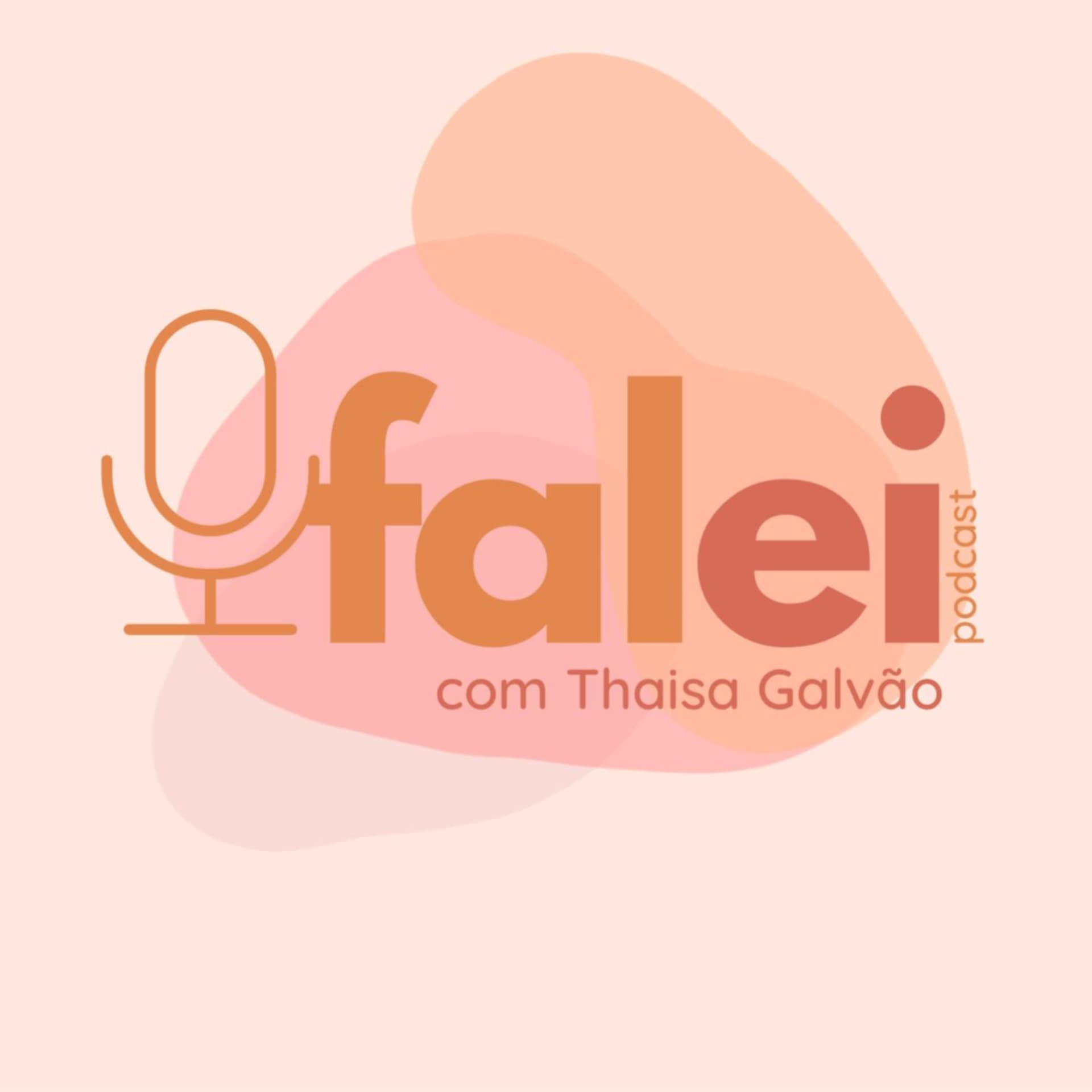 Falei Podcast com Thaisa Galvão