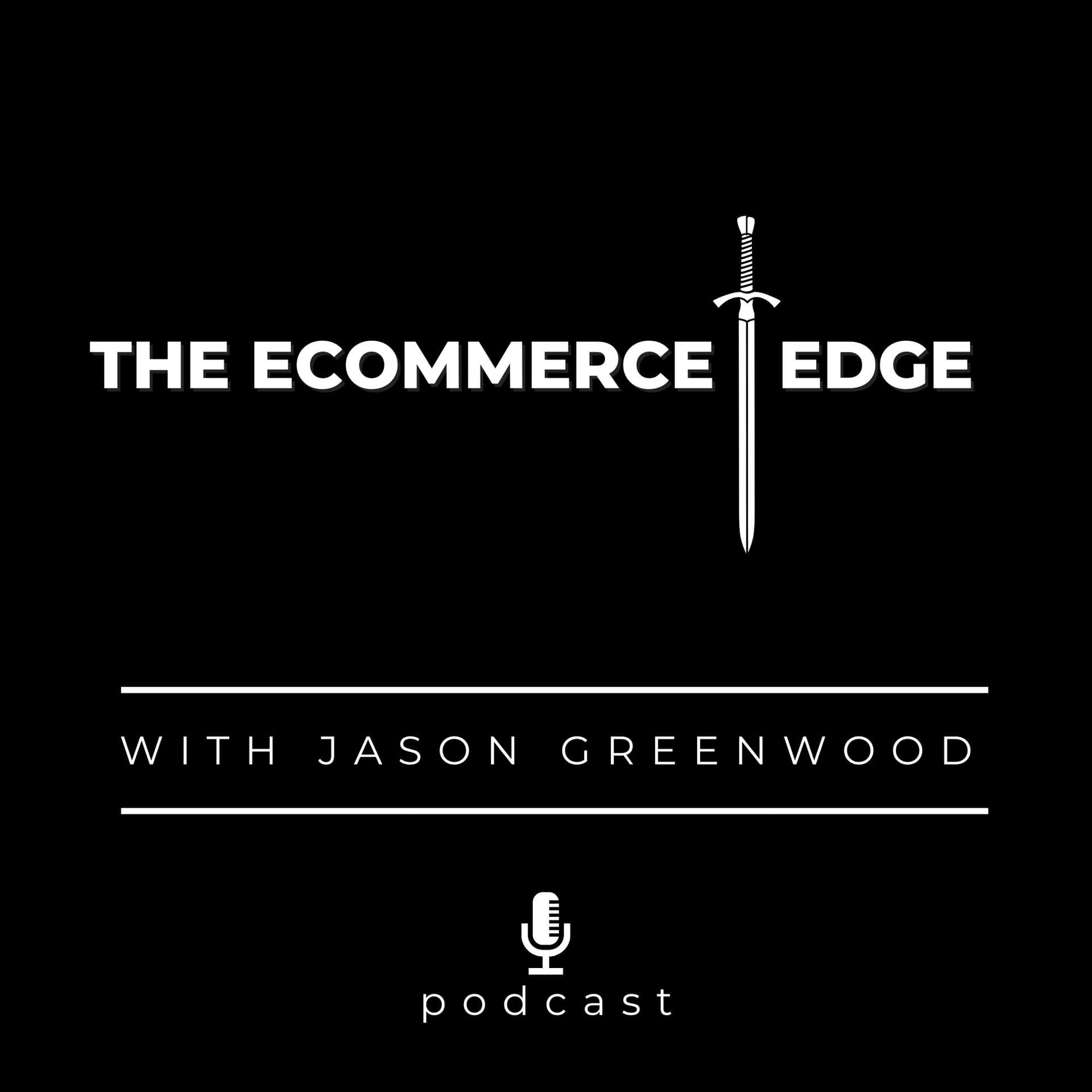 THE ECOMMERCE EDGE Podcast with Jason Greenwood - Podcasts