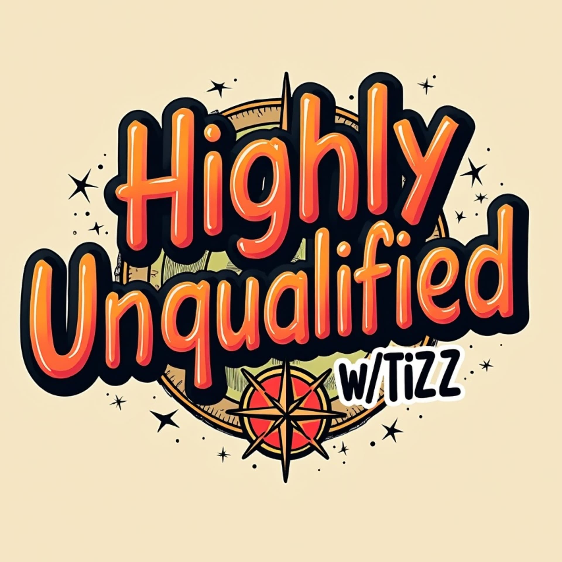 Highly Unqualified w/ Tizz - Podcasts