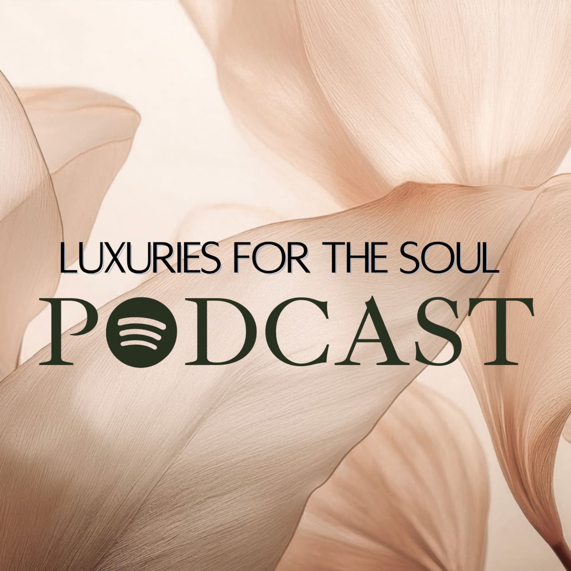 LUXURIES FOR THE SOUL - Podcasts