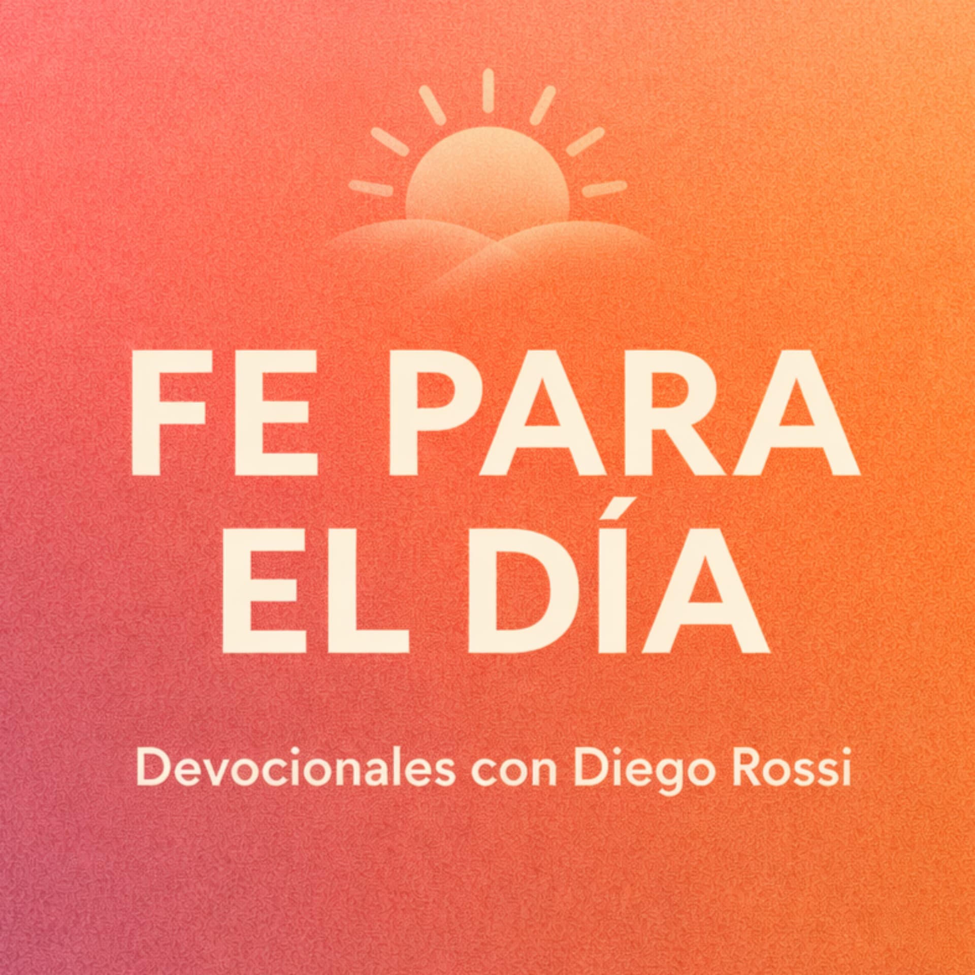 Fe para el Día - Devocionales con Diego Rossi - Podcasts