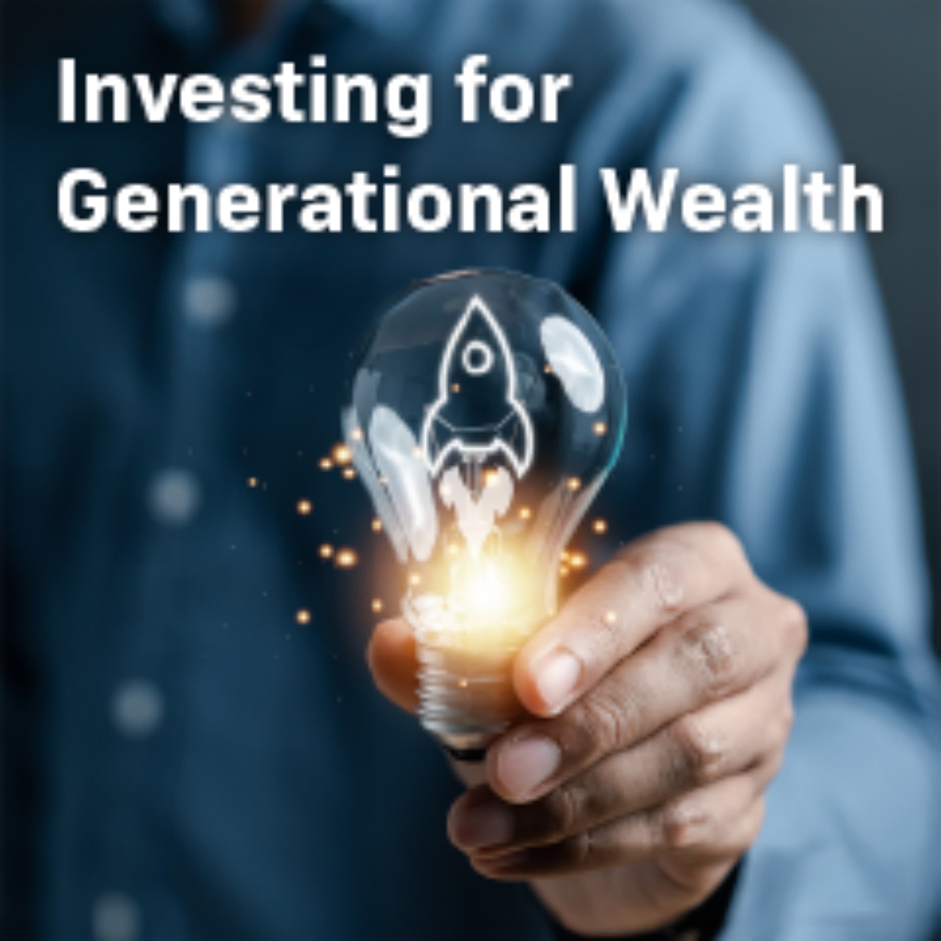 Investing for Generational Wealth - Podcasts