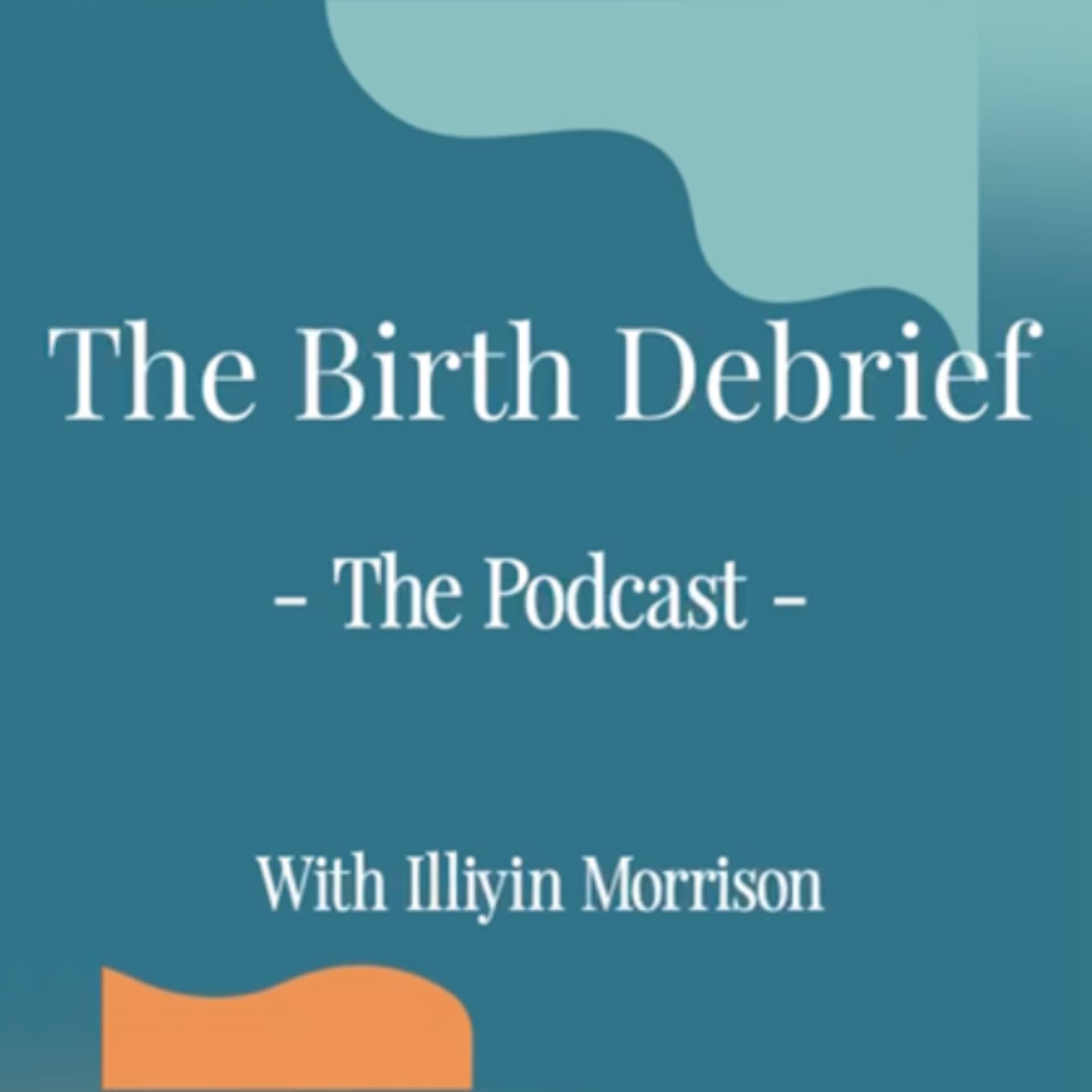 The Birth Debrief: The Podcast - Podcasts