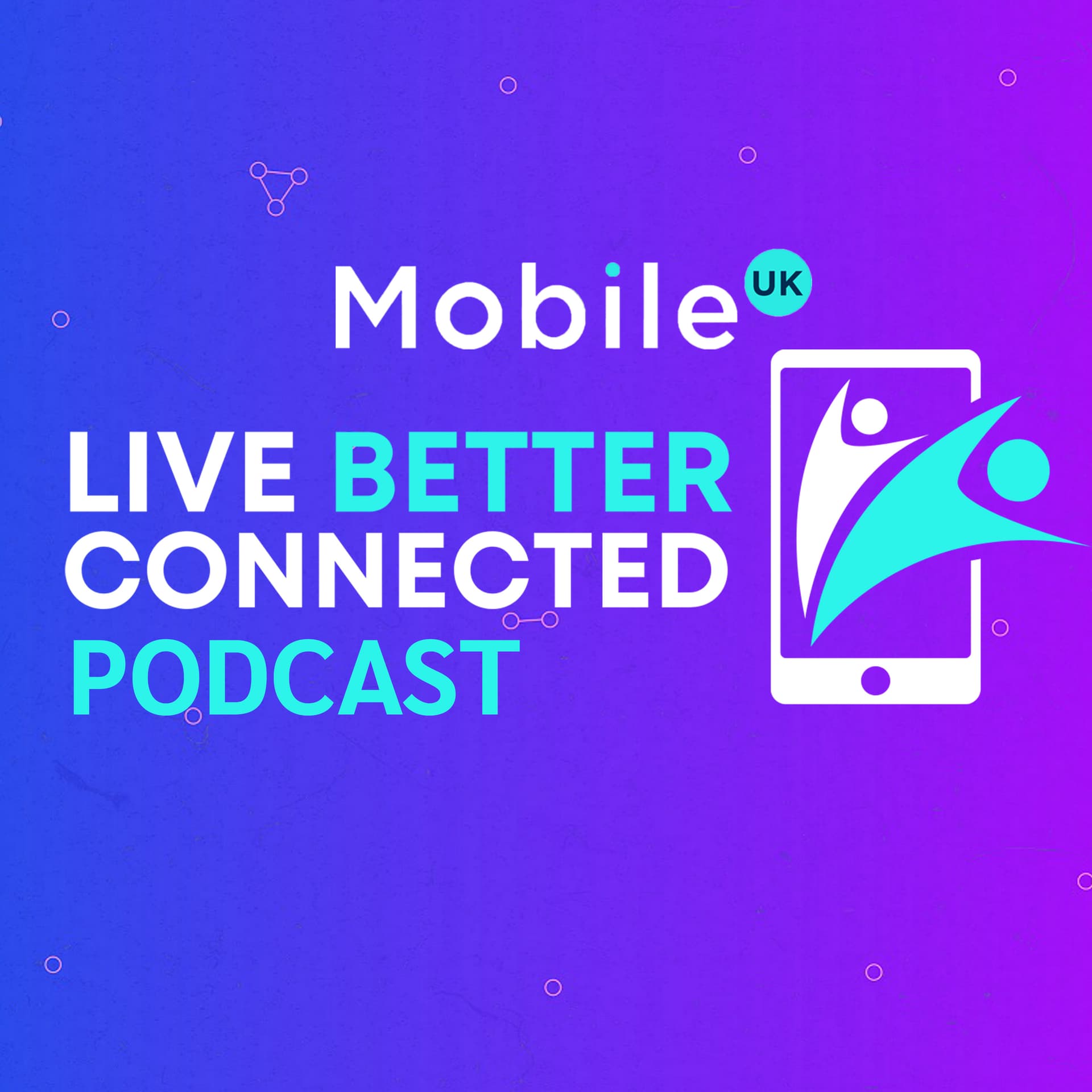 Mobile UK: Live Better Connected - Podcasts