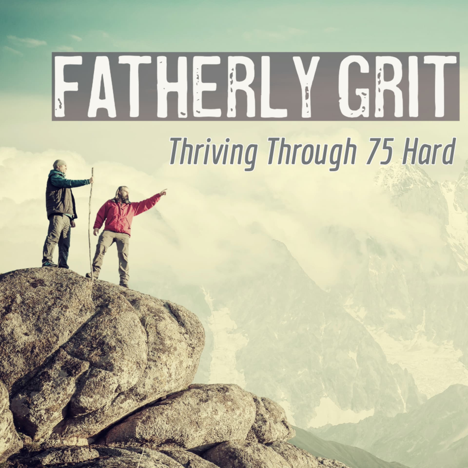 Fatherly Grit: Thriving Through 75 Hard - Podcasts