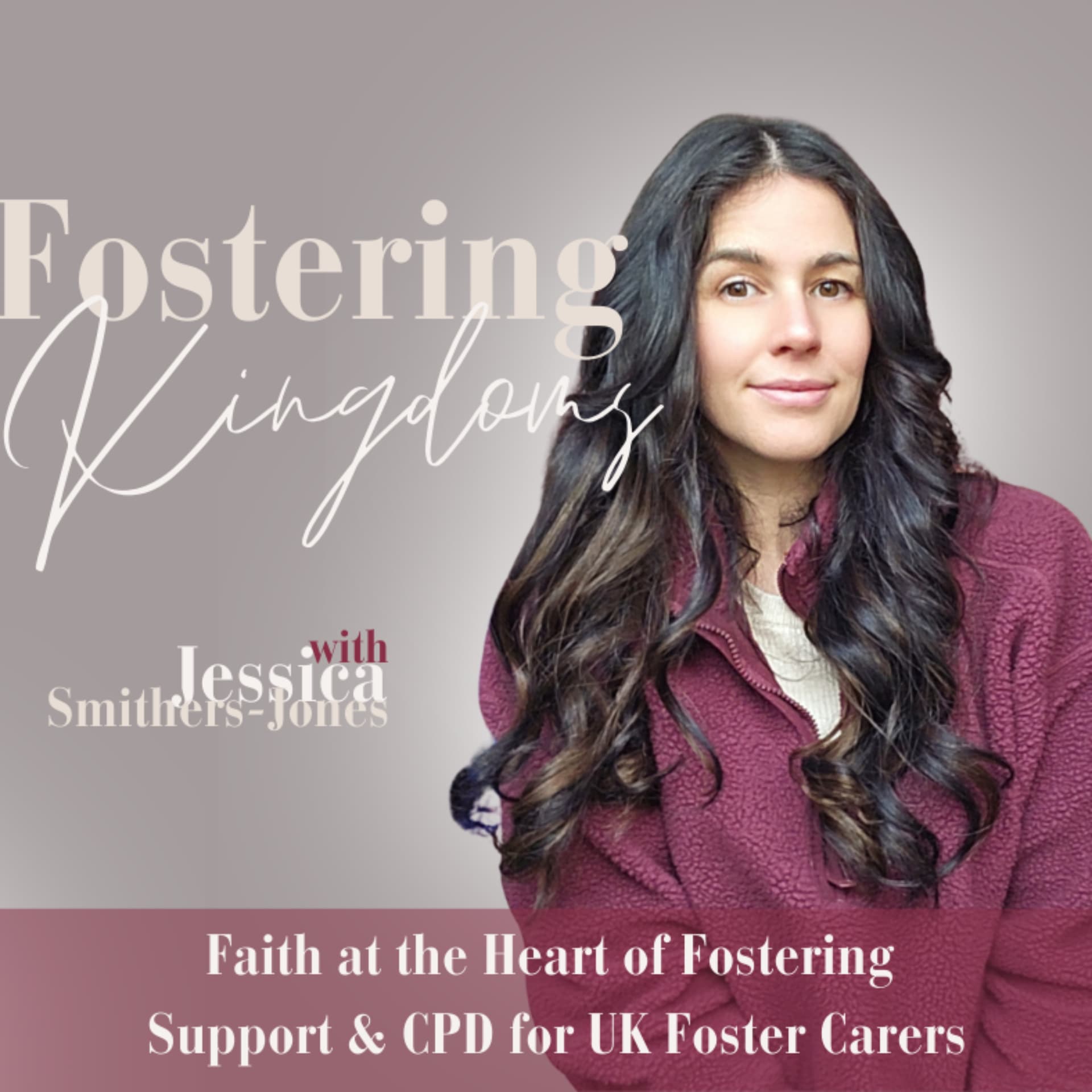 Fostering Kingdoms | Faith at the Heart of Fostering | Support & CPD for UK Foster Carers - Podcasts