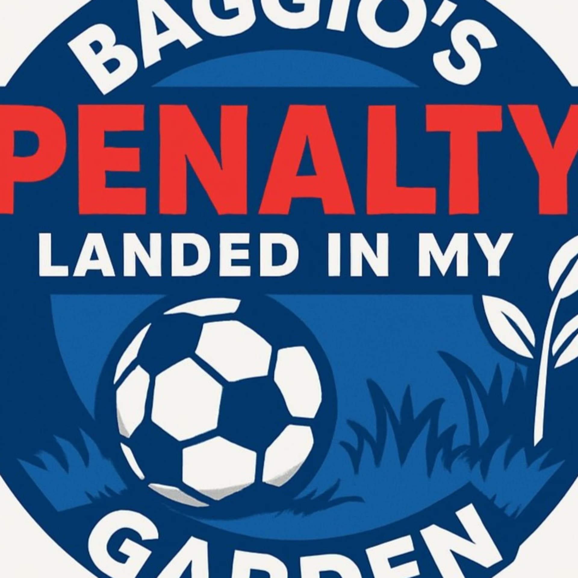 Baggio's Penalty Landed In My Garden - Podcasts