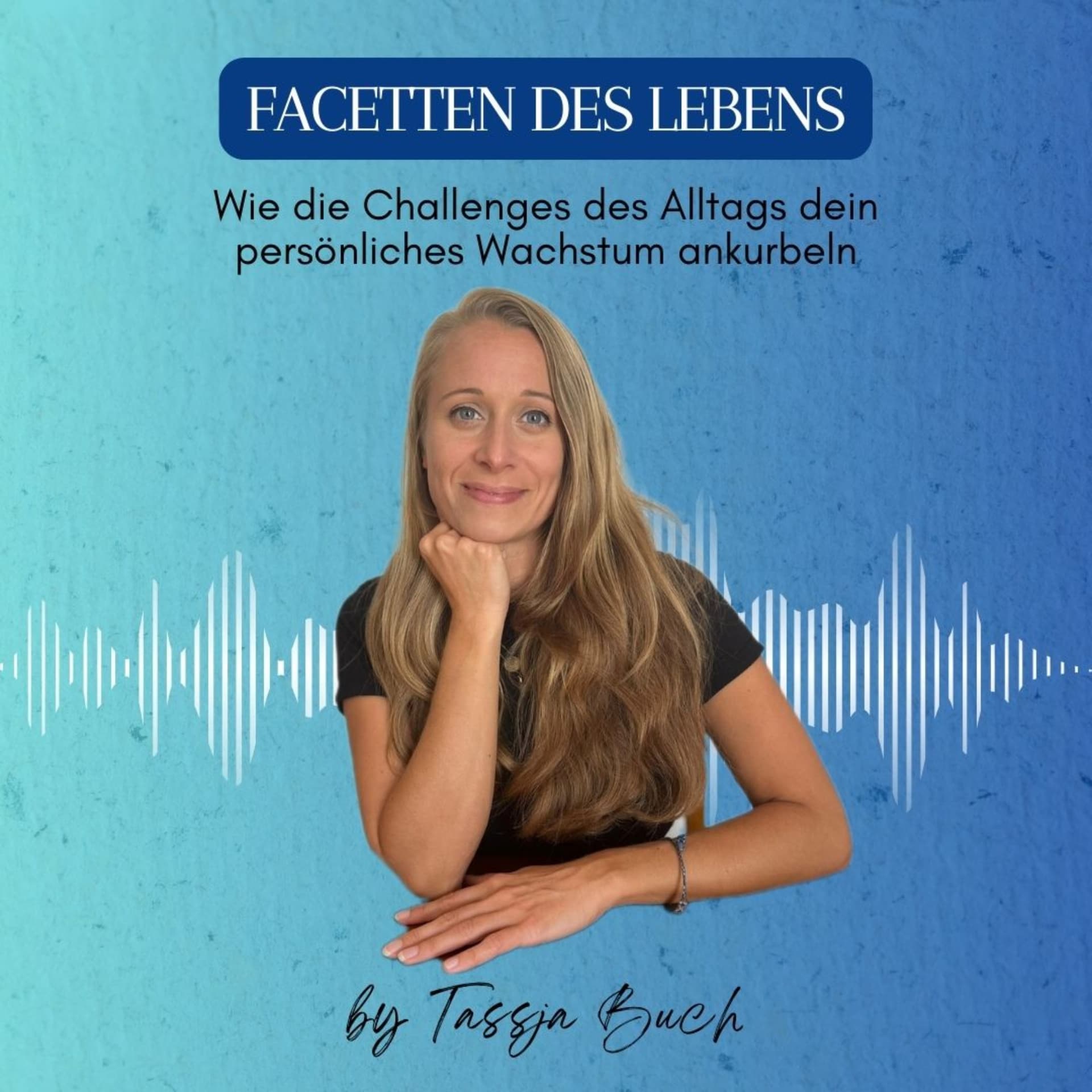 Facetten des Lebens – Wie die Challenges des Alltags dein persönliches Wachstum ankurbeln - Podcasts