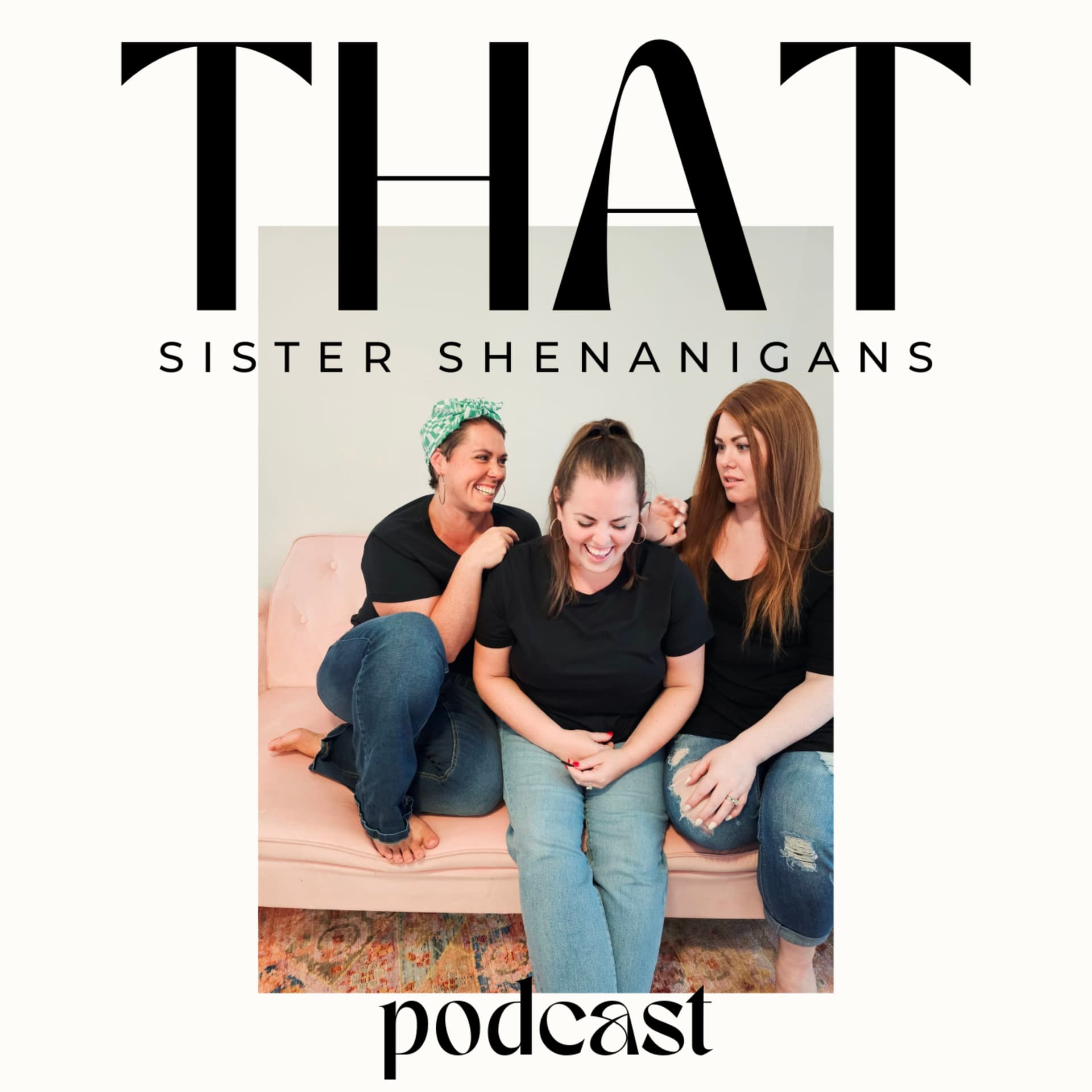 THAT: Sister Shenanigans Podcast - Podcasts