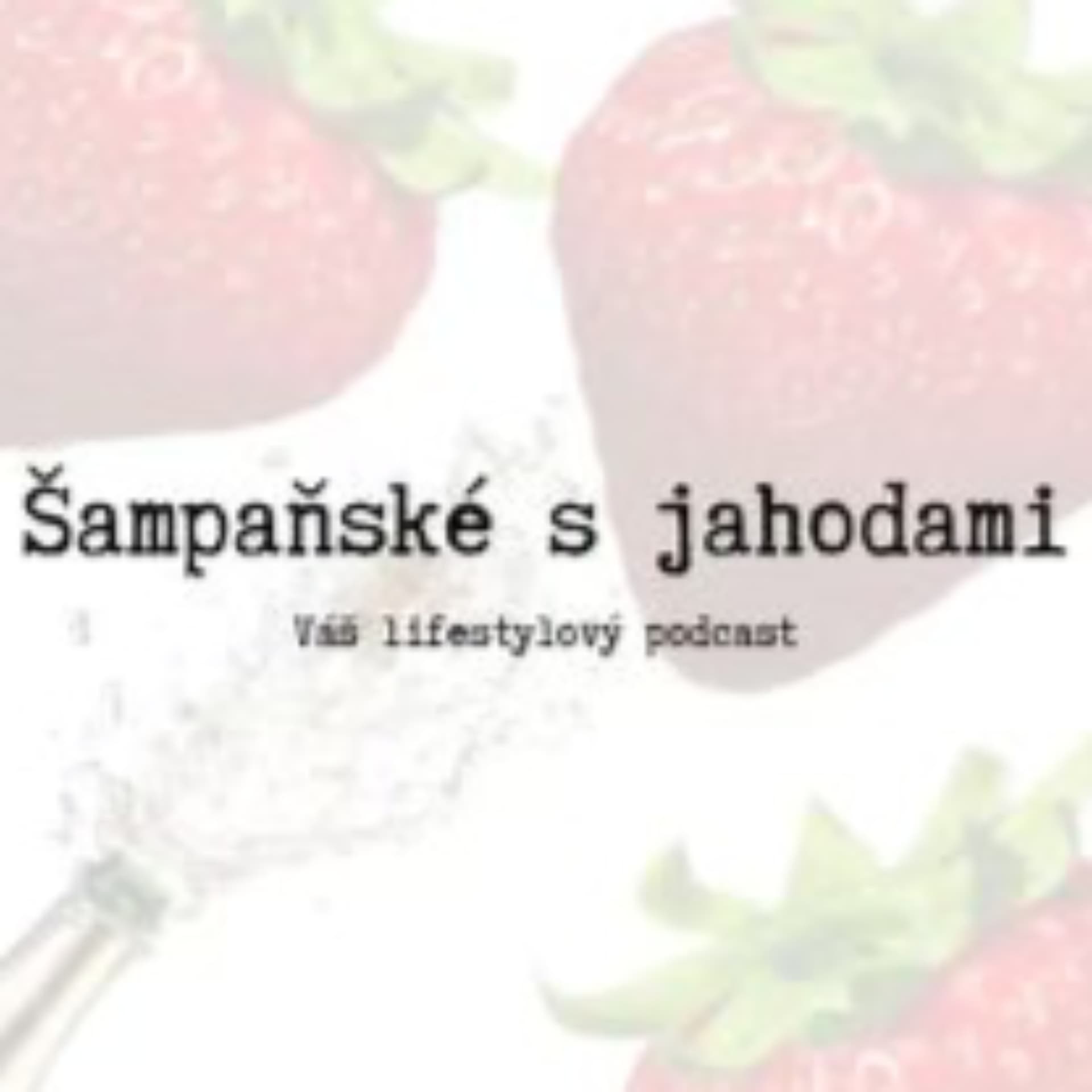 Šampaňské s jahodami - Podcasts