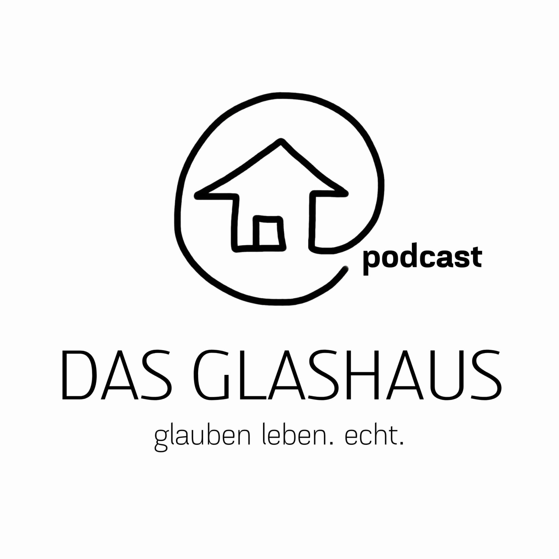 DAS GLASHAUS - glauben leben. echt. mit Andreas und Anita - Podcasts