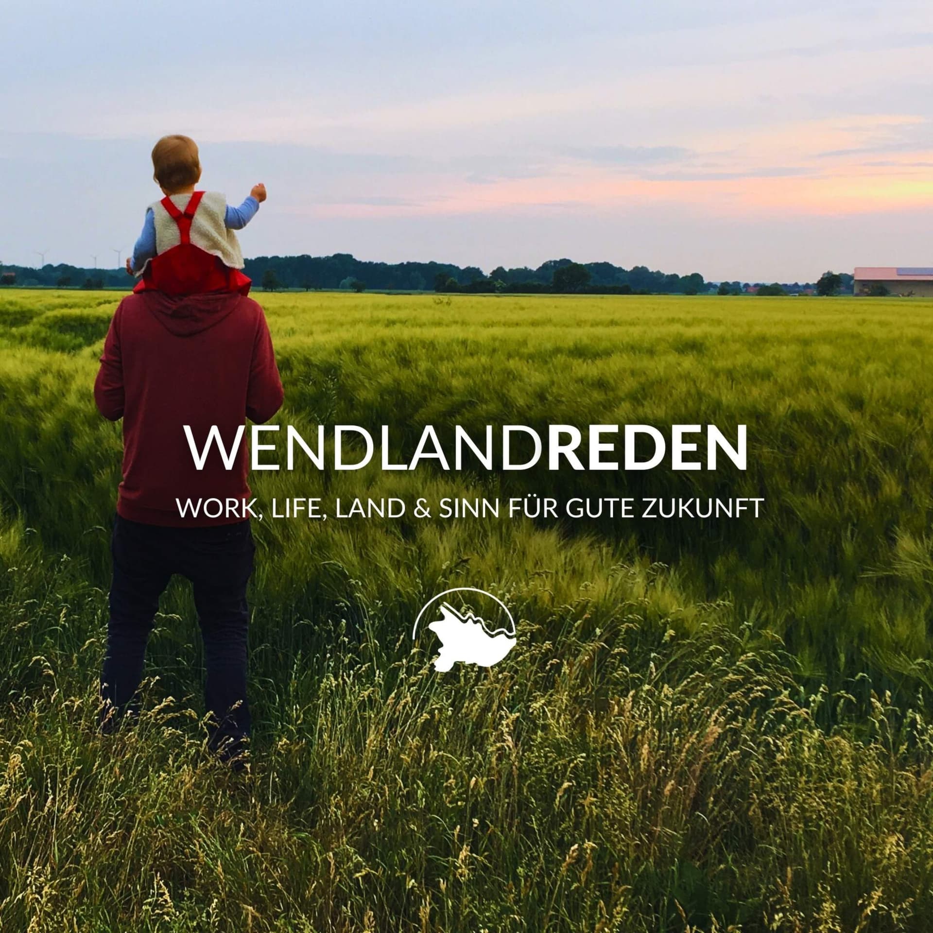 WENDLANDREDEN - Work, Life, Land & Sinn für gute Zukunft - Podcasts