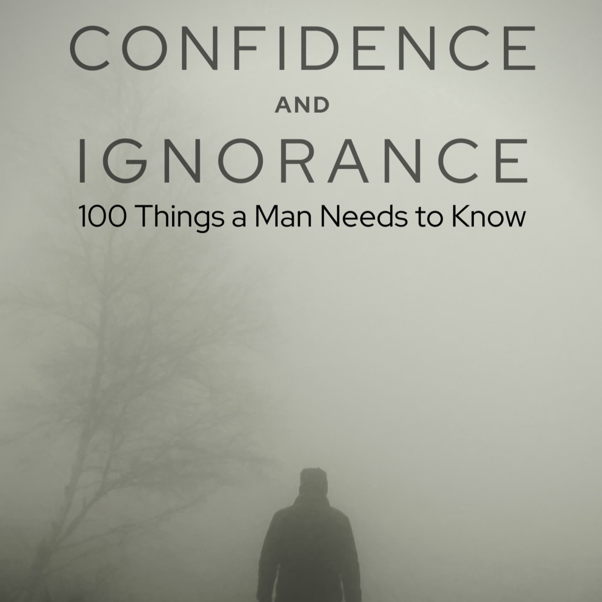 Confidence and Ignorance: 100 Things A Man Needs To Know - Podcasts