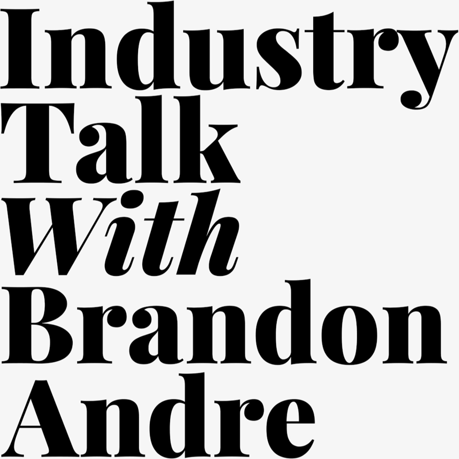 Industry Talk with Brandon Andre - Podcasts