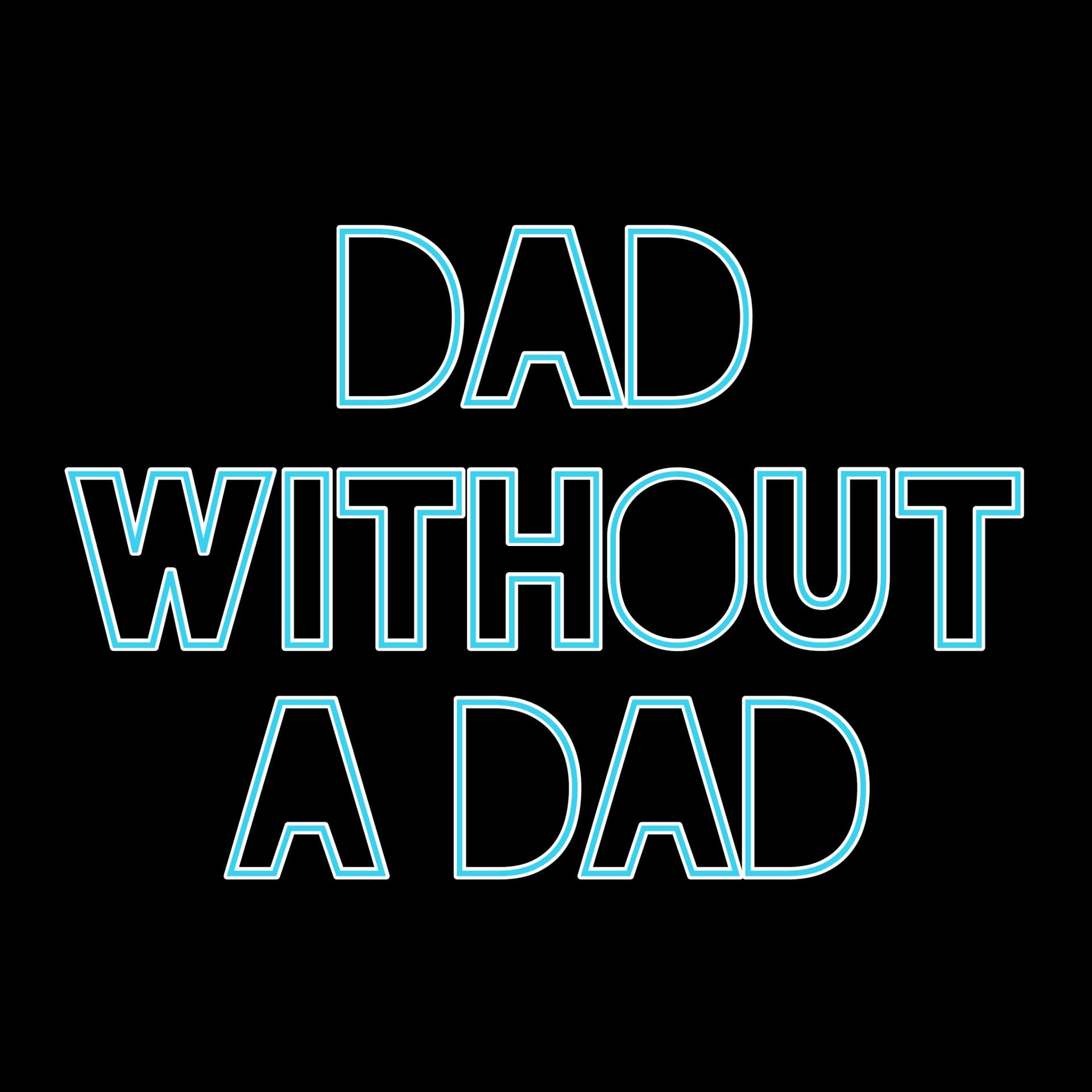Dad Without A Dad - Podcasts