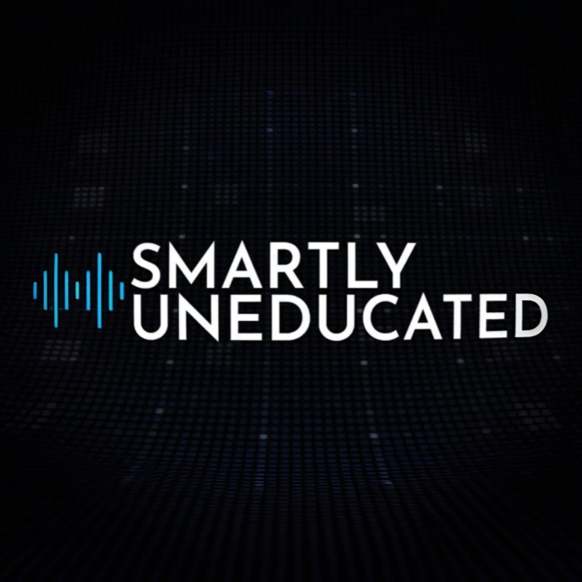 Smartly Uneducated - Podcasts