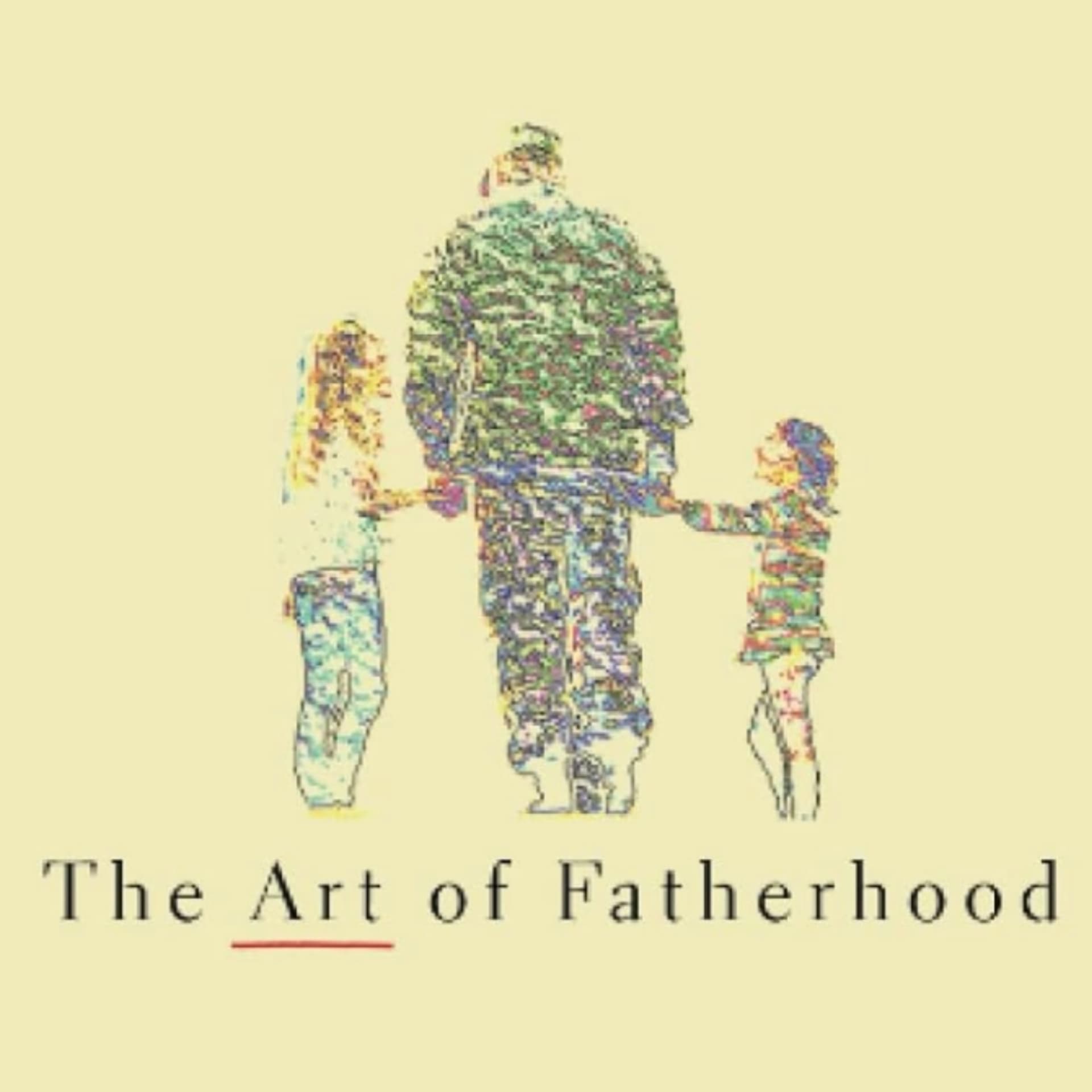 The Art of Fatherhood - Practical Advice for Modern Dads - Podcasts