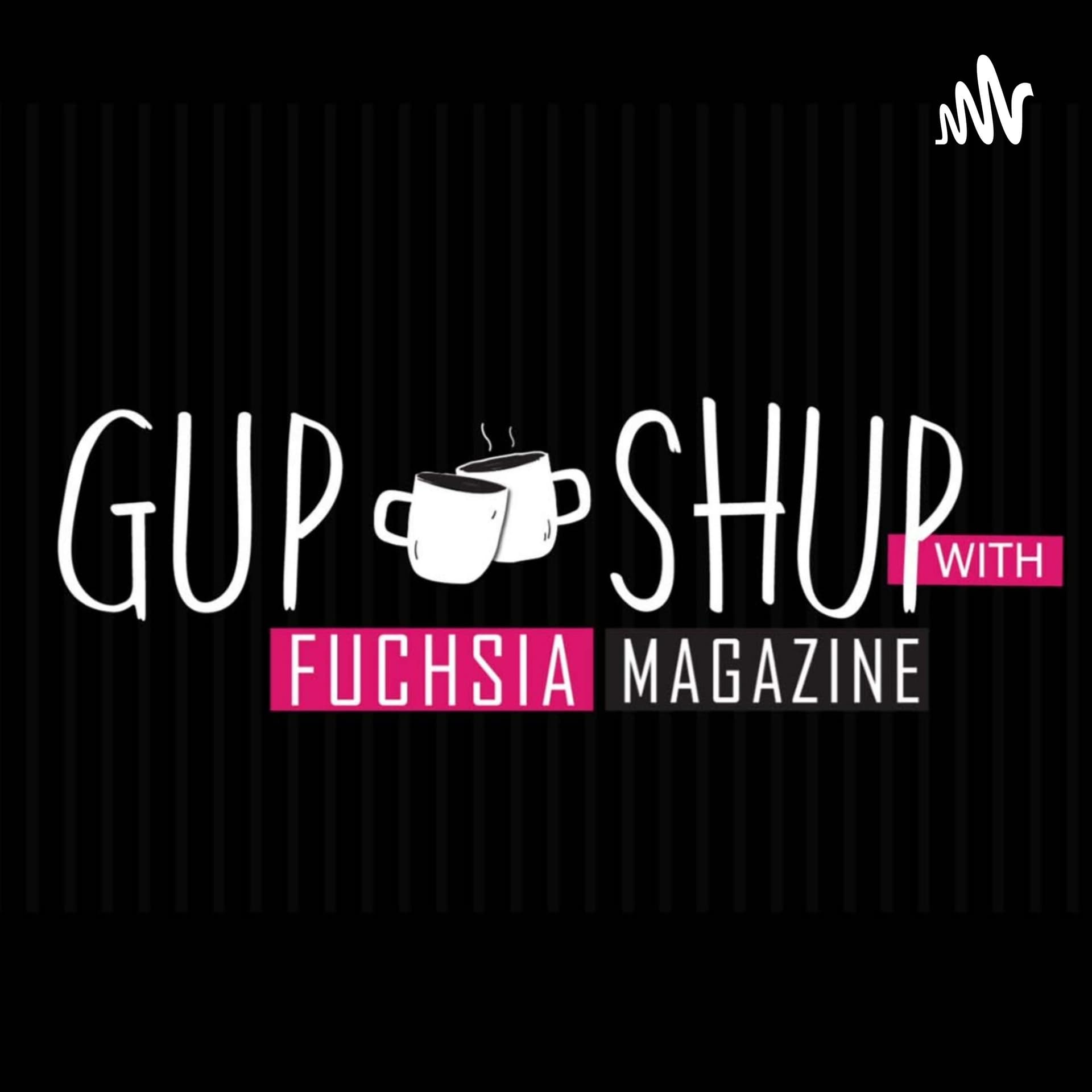 Gup Shup with FUCHSIA - Podcasts