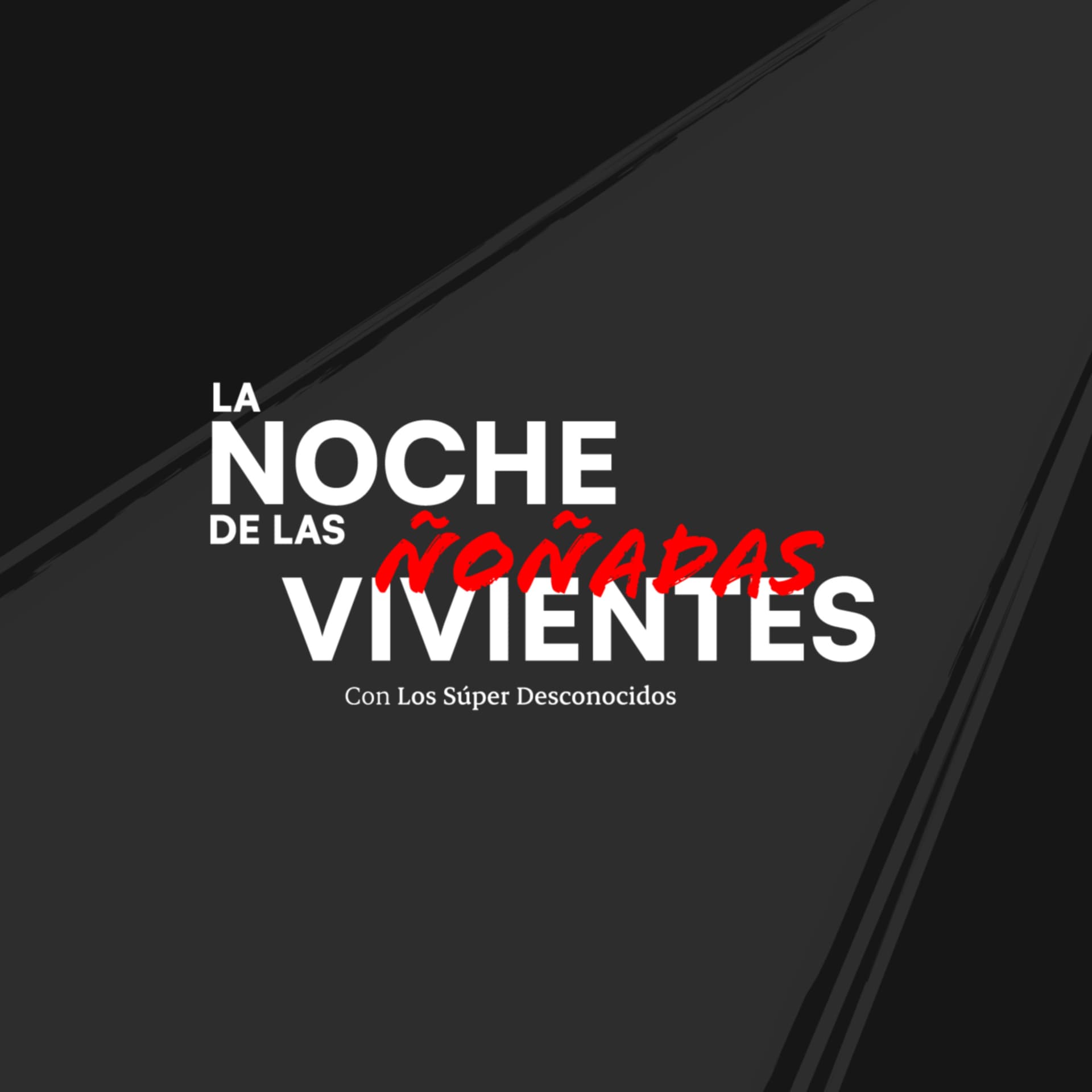 La Noche de las Ñoñadas Vivientes - Podcasts