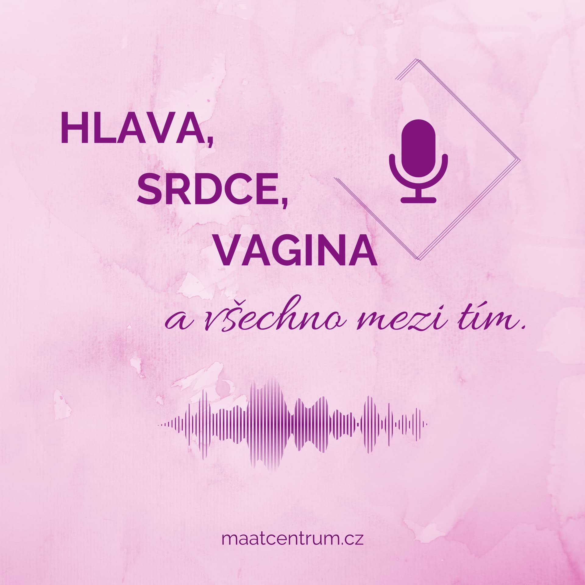HLAVA, SRDCE, VAGINA a všechno mezi tím - Podcasts