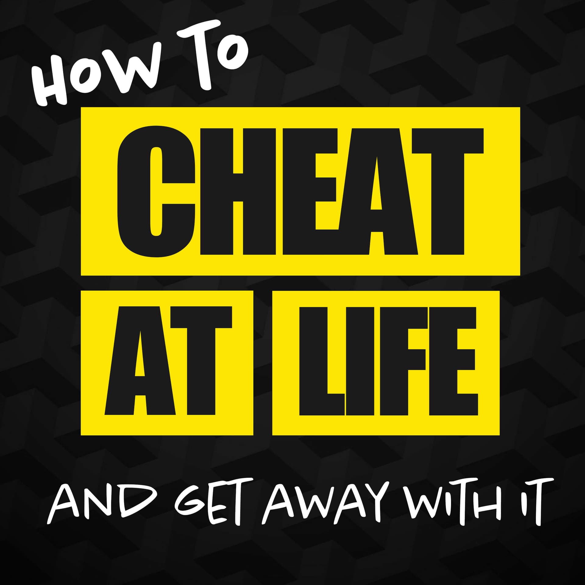 How to Cheat at Life and get away with it - Podcasts