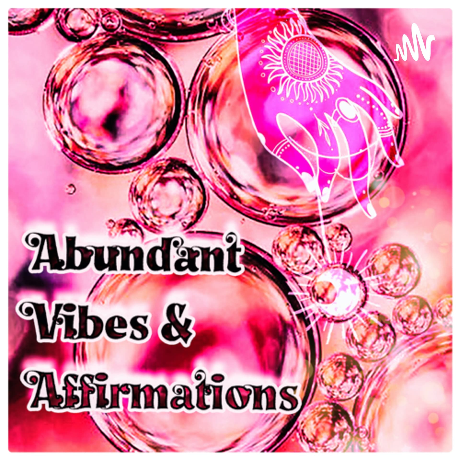 Abundant Vibes and Affirmations - Podcasts