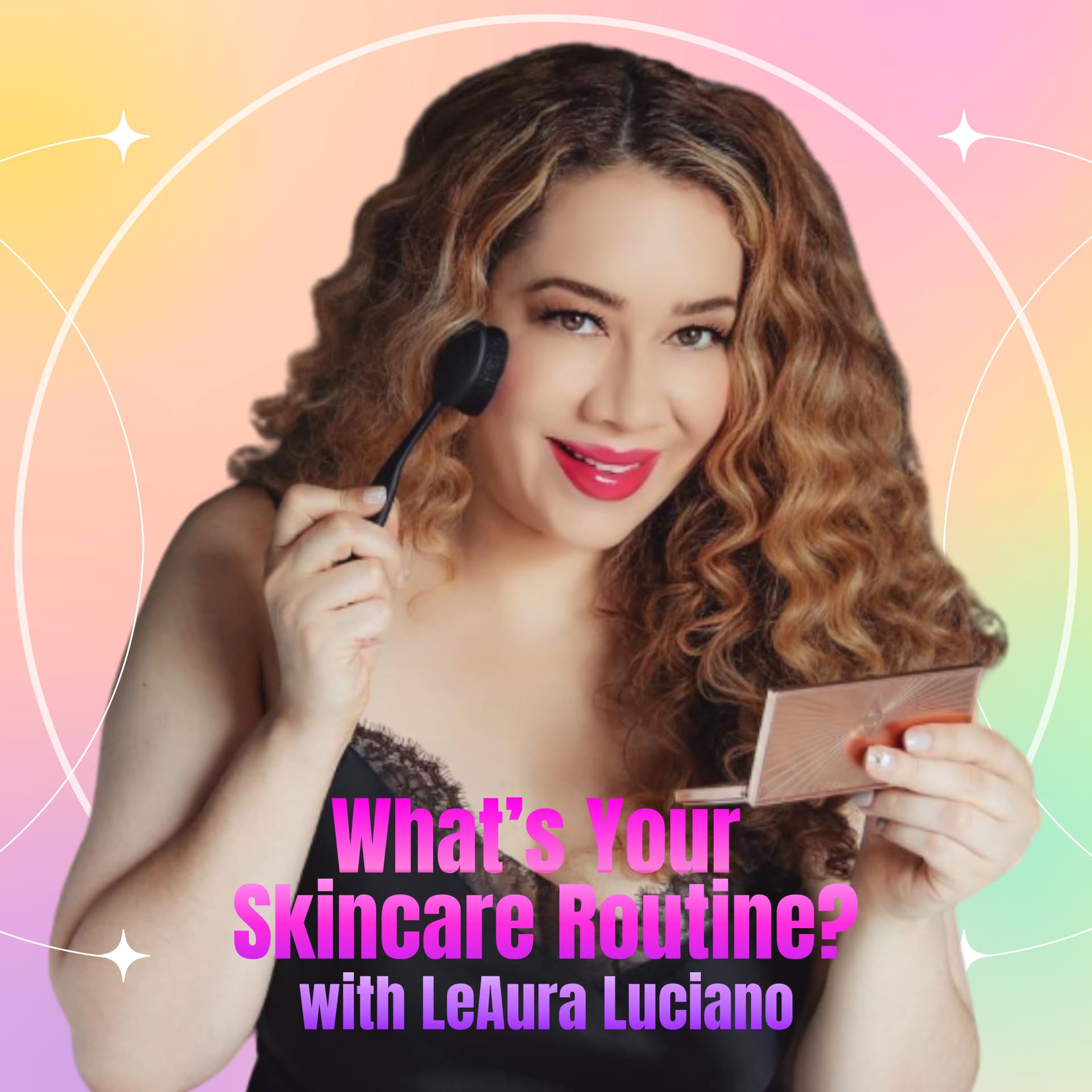 What's Your Skincare Routine with LeAura Luciano - Podcasts