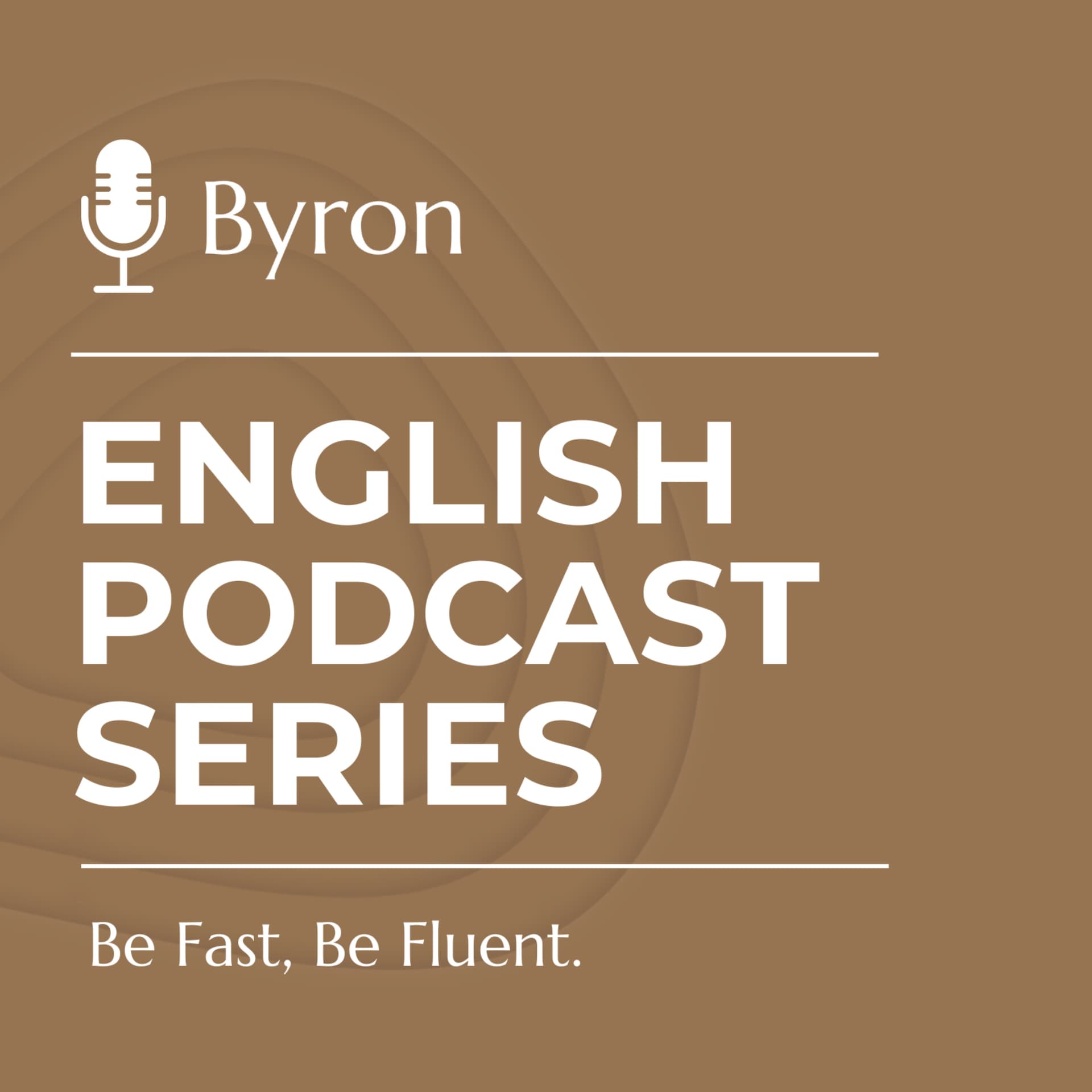 Byron English Podcast Series. Be Fast, Be Fluent. - Podcasts