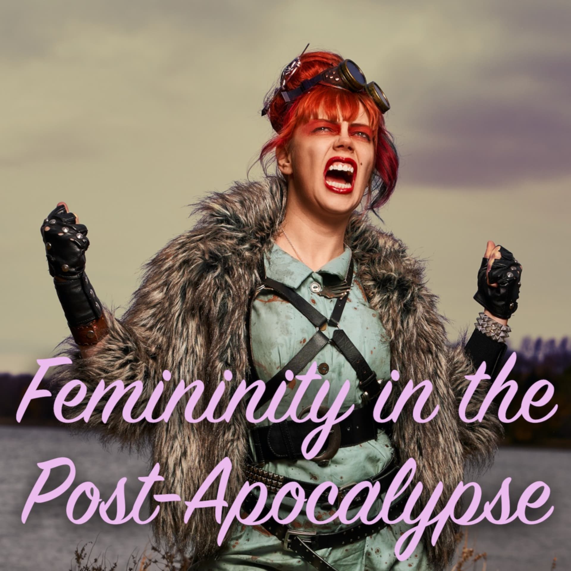 Femininity in the Post-Apocalypse - Podcasts