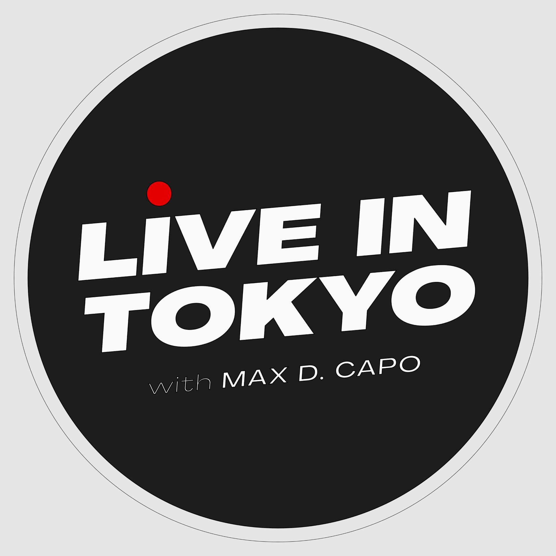 Live in Tokyo with Max D. Capo - Podcasts