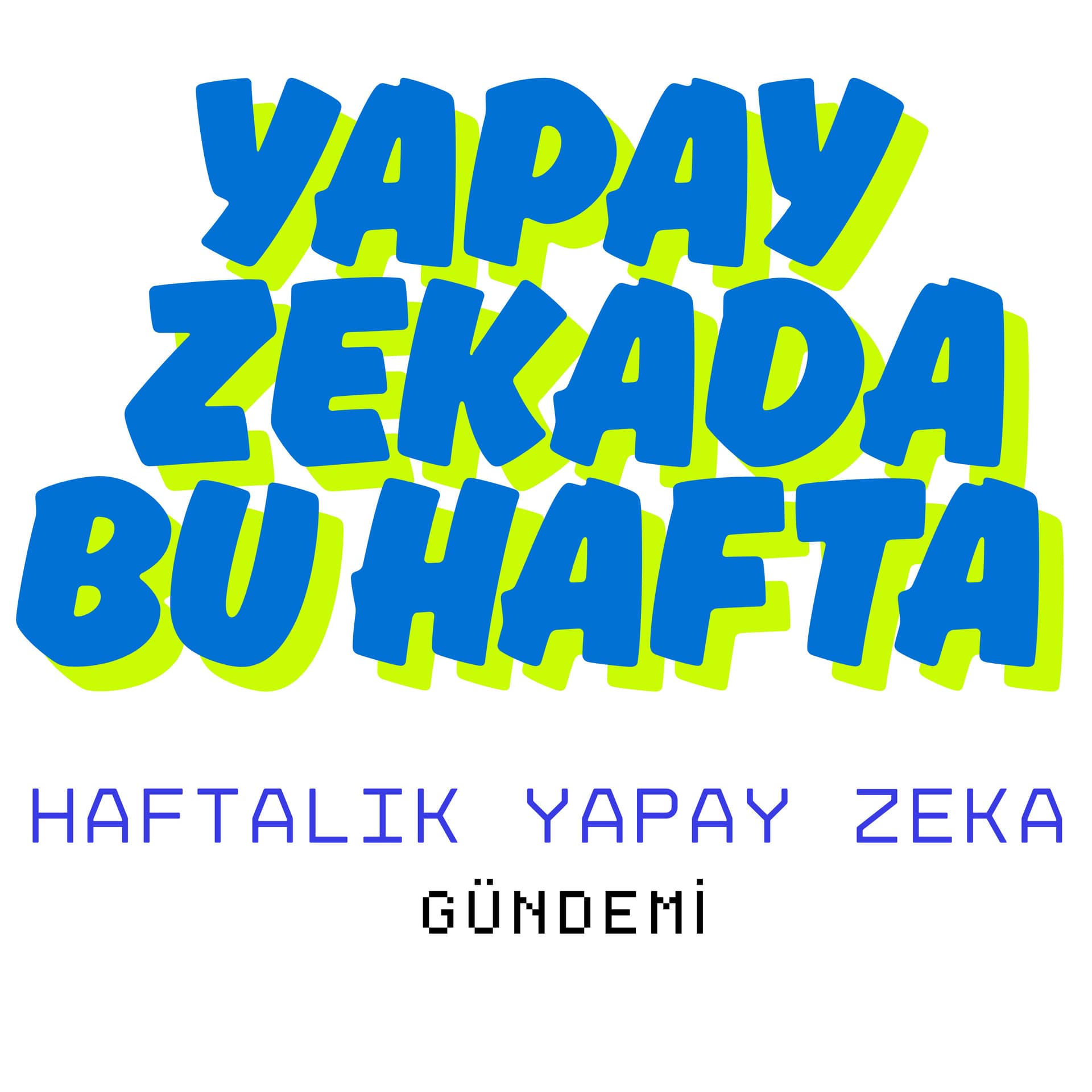 Yapay Zekada Bu Hafta - Podcasts