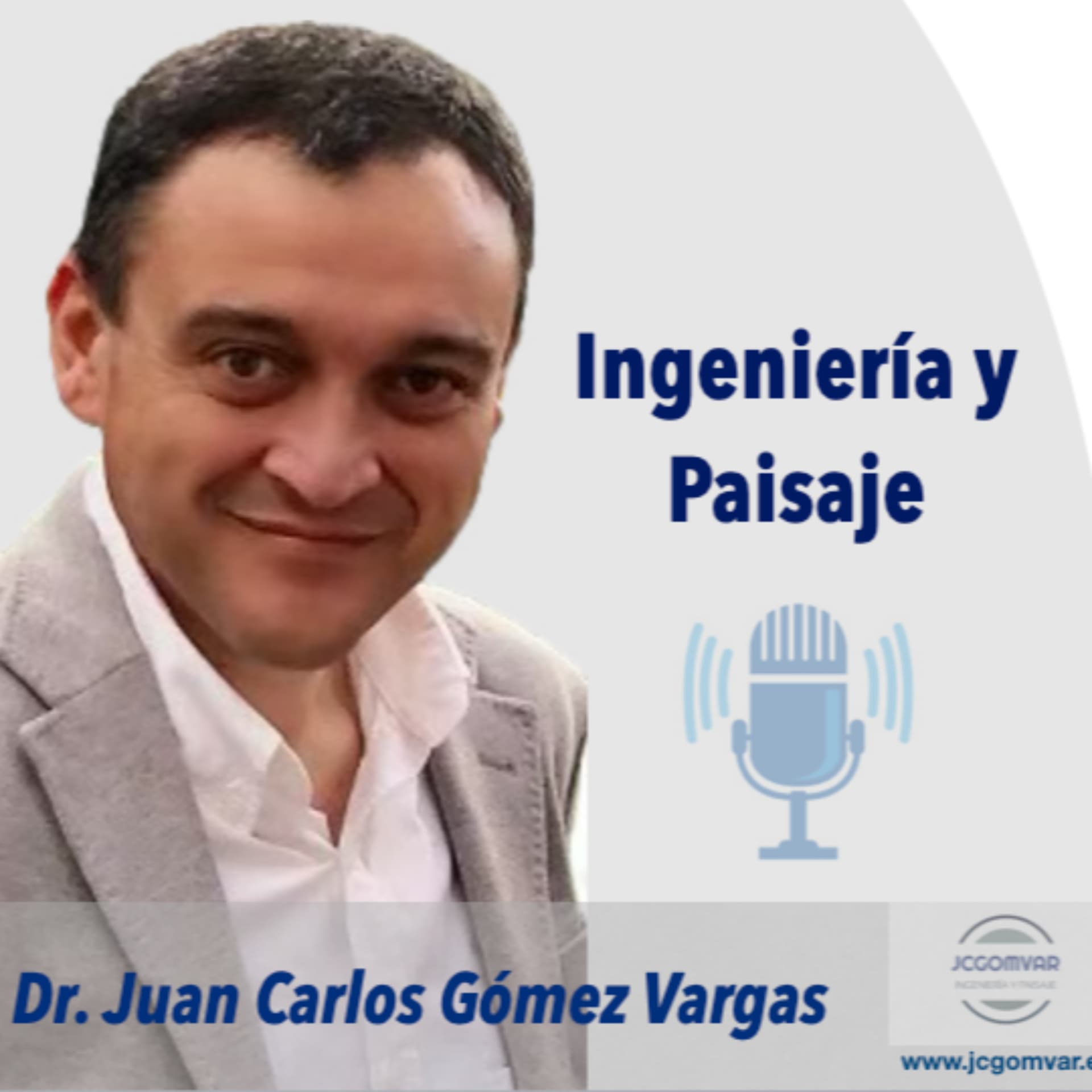 Dr. Juan Carlos Gómez Vargas - Ingeniería y Paisaje - Podcasts