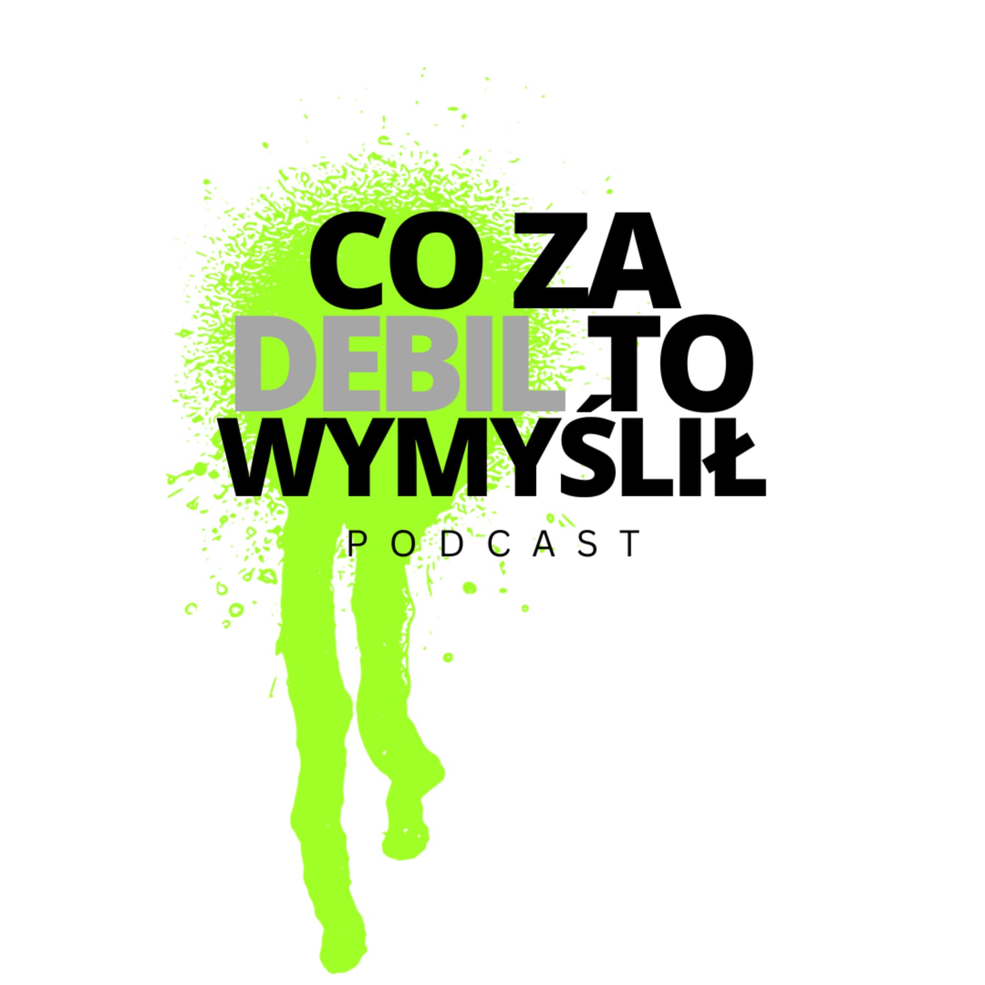 Co Za Debil To Wymyślił? - Podcasts