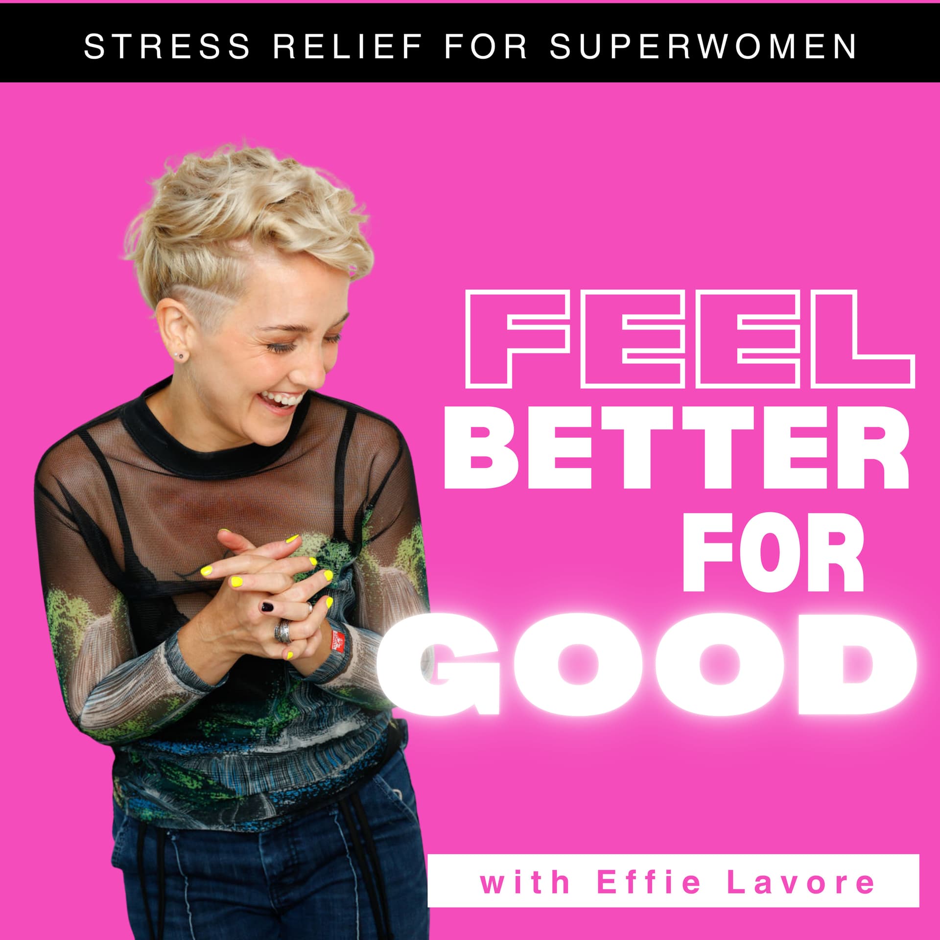 FEEL BETTER FOR GOOD | Stress Relief for Superwomen - Podcasts
