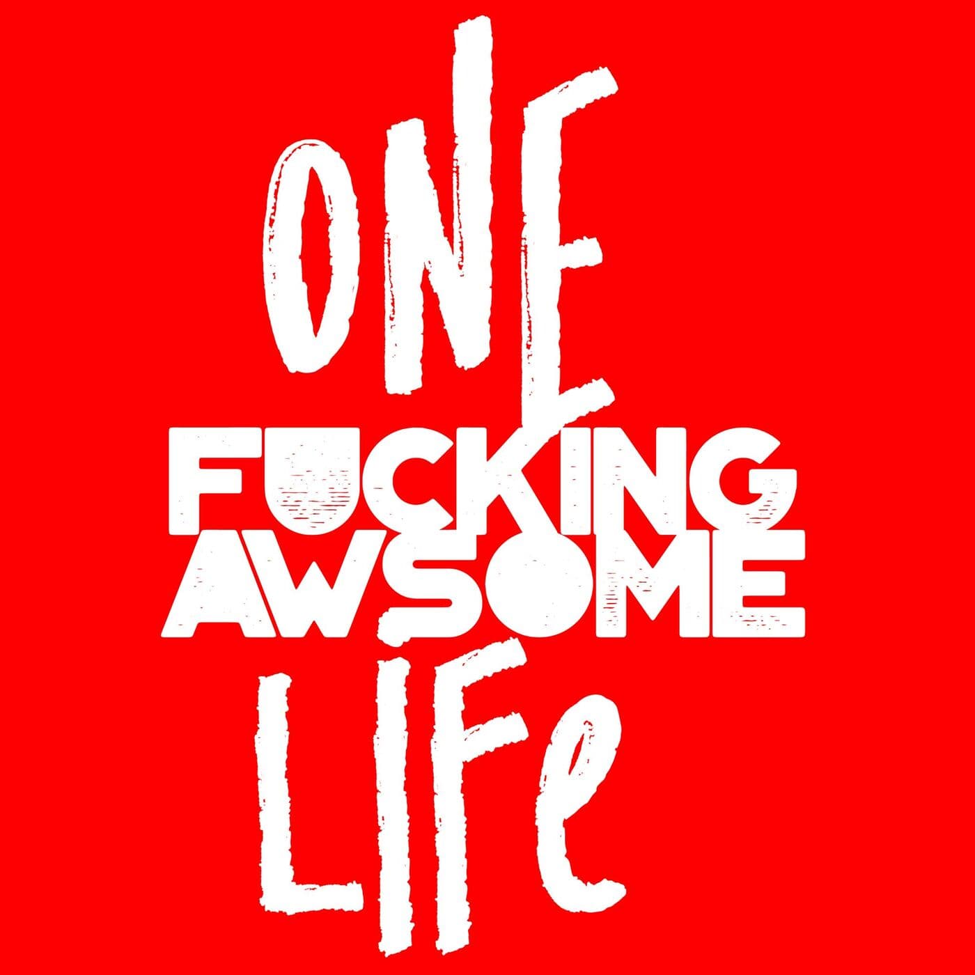 One Fucking Awsome Life - Podcasts