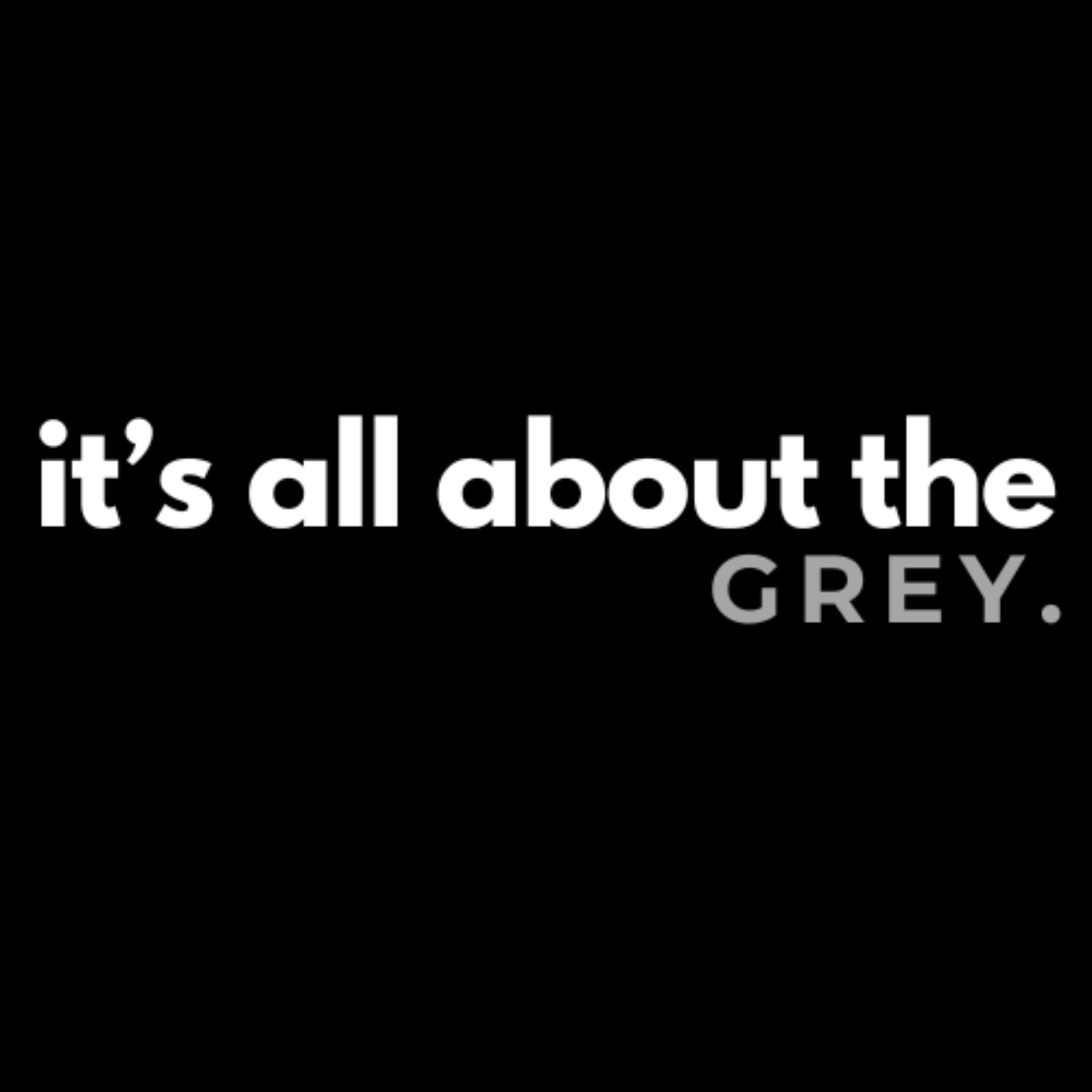 It's all about the grey podcast