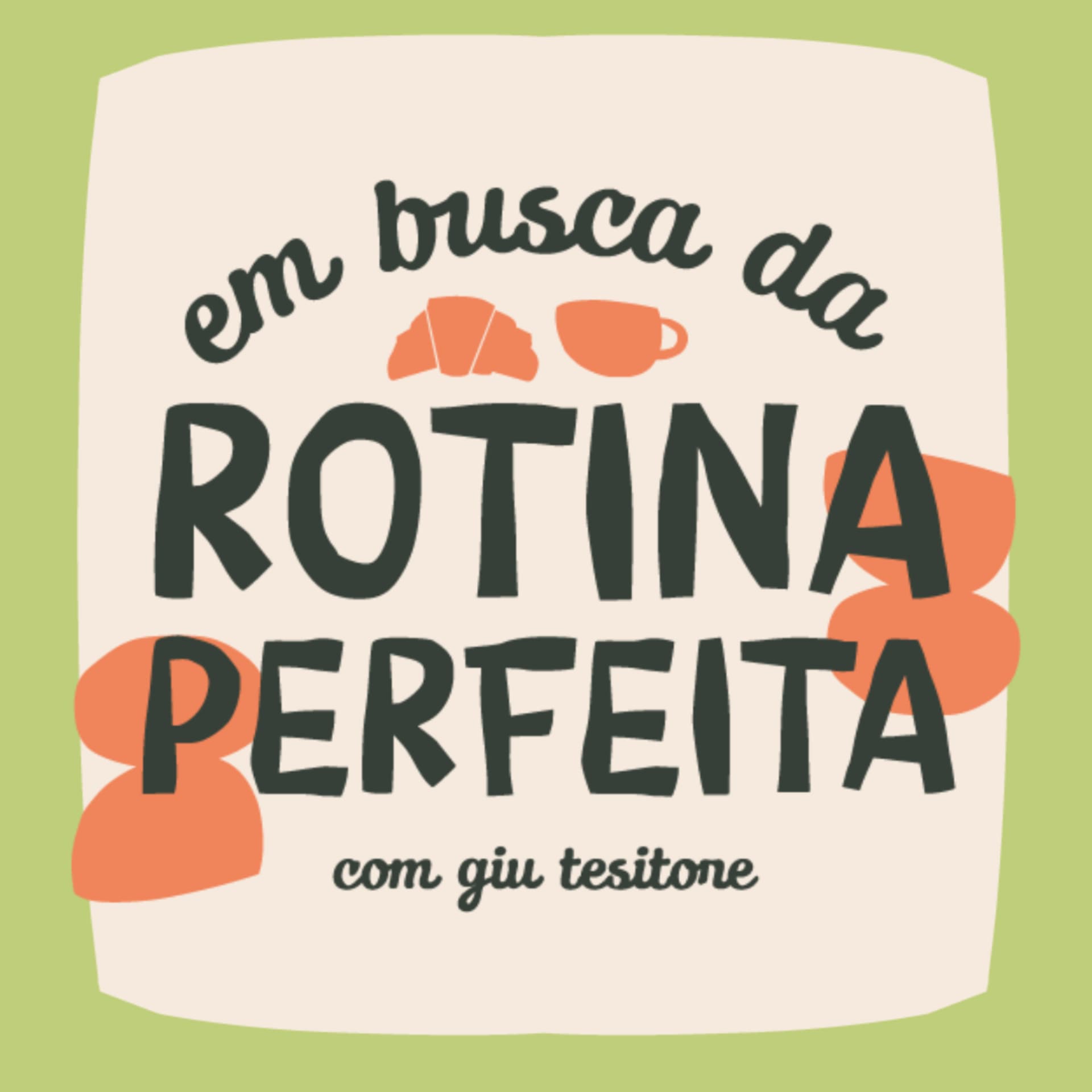 Em Busca da Rotina Perfeita, com Giu Tessitore - Podcasts