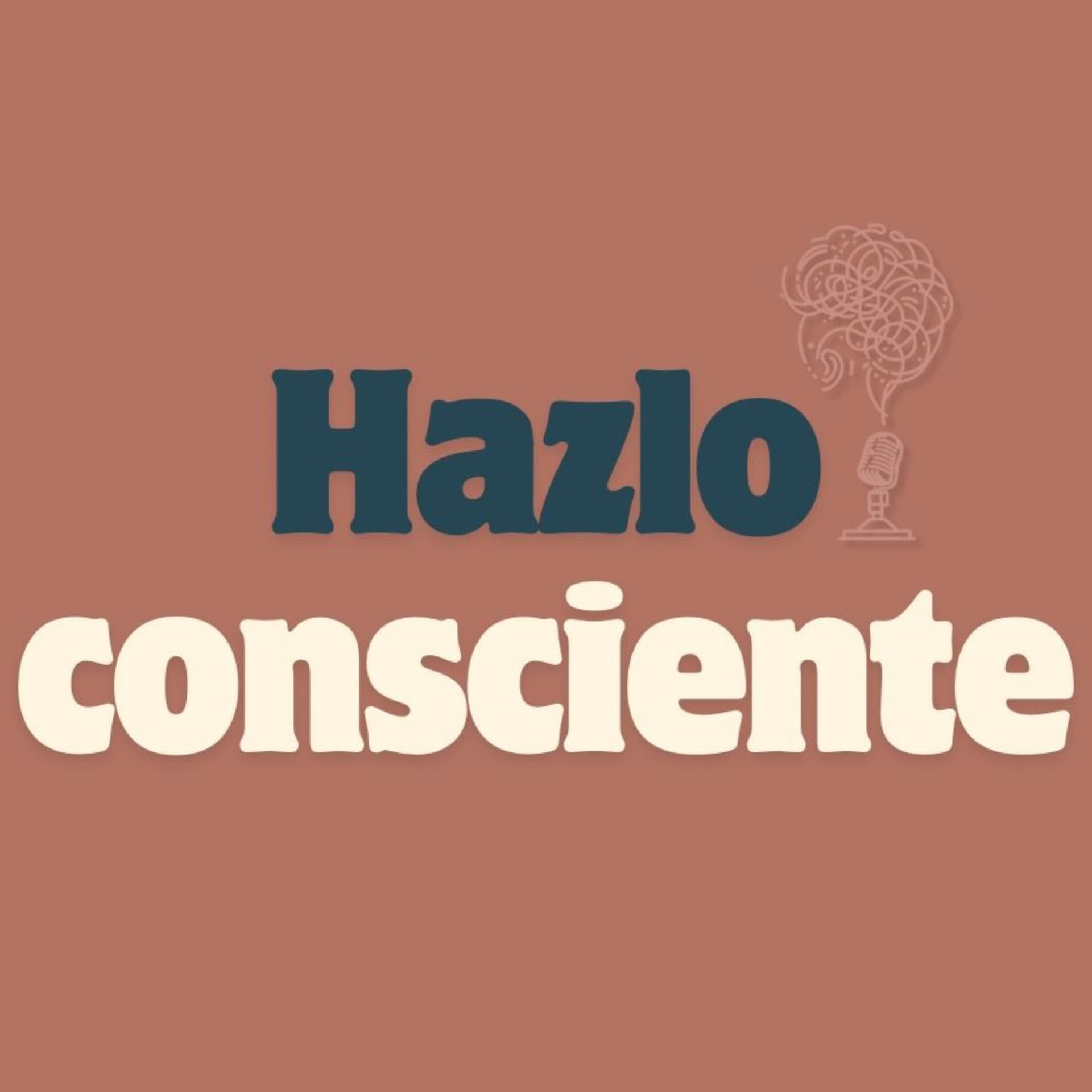 Hazlo Consciente - Podcasts